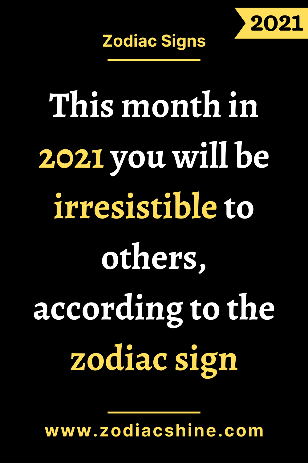 This month in 2021 you will be irresistible to others, according to the zodiac sign