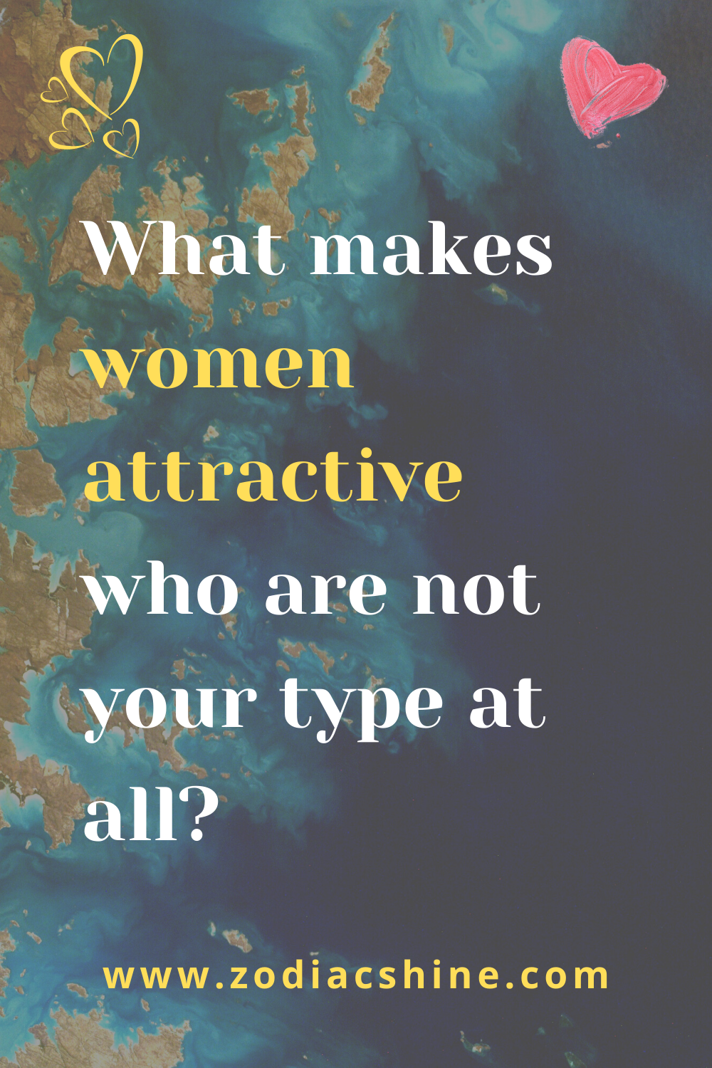 What makes women attractive who are not your type at all?