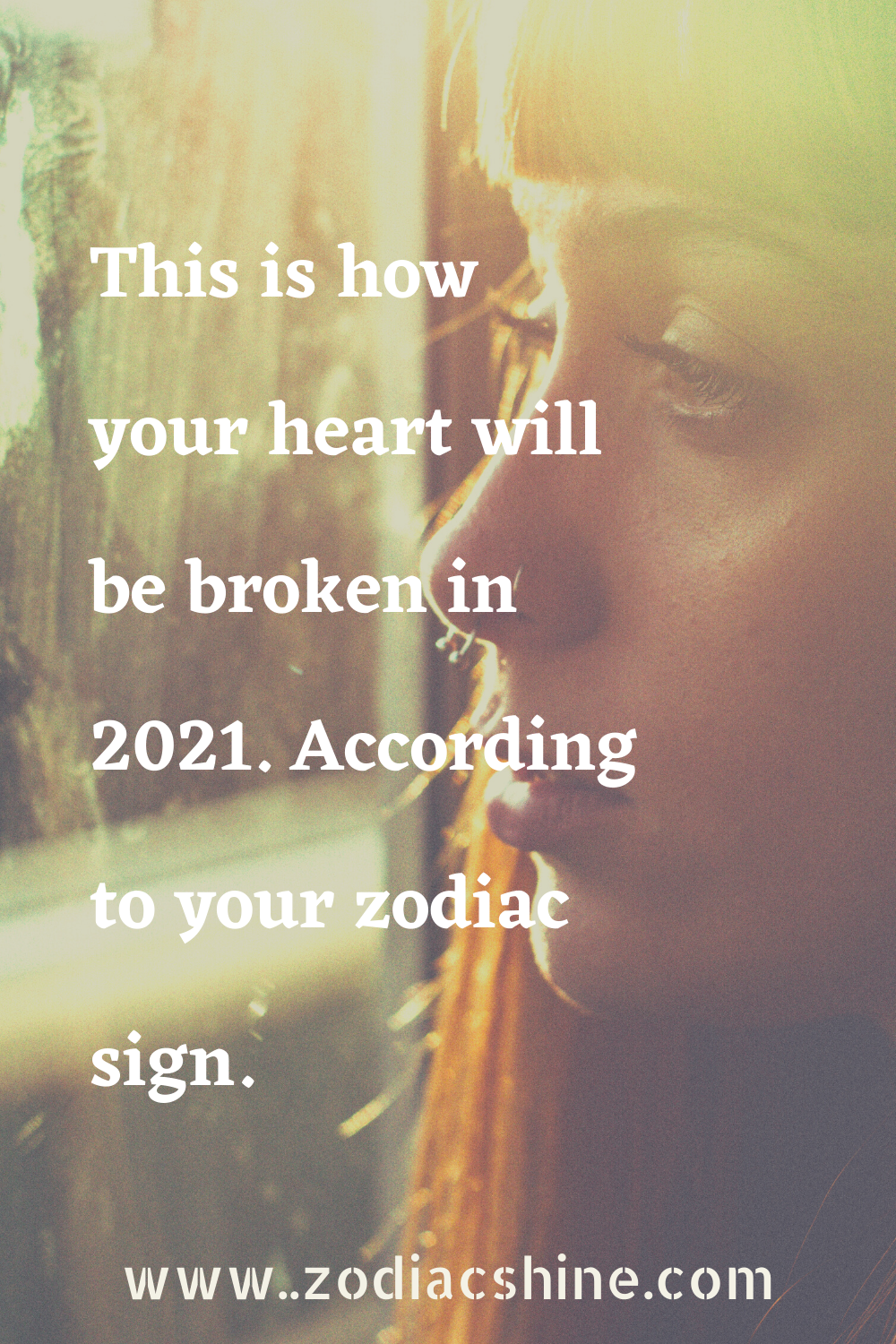 This is how your heart will be broken in 2021. According to your zodiac sign.