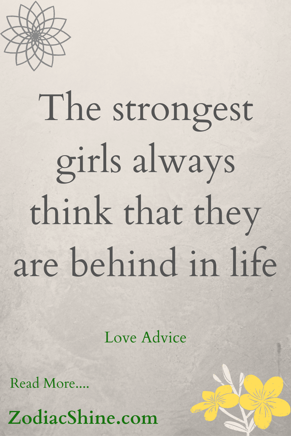 The strongest girls always think that they are behind in life
