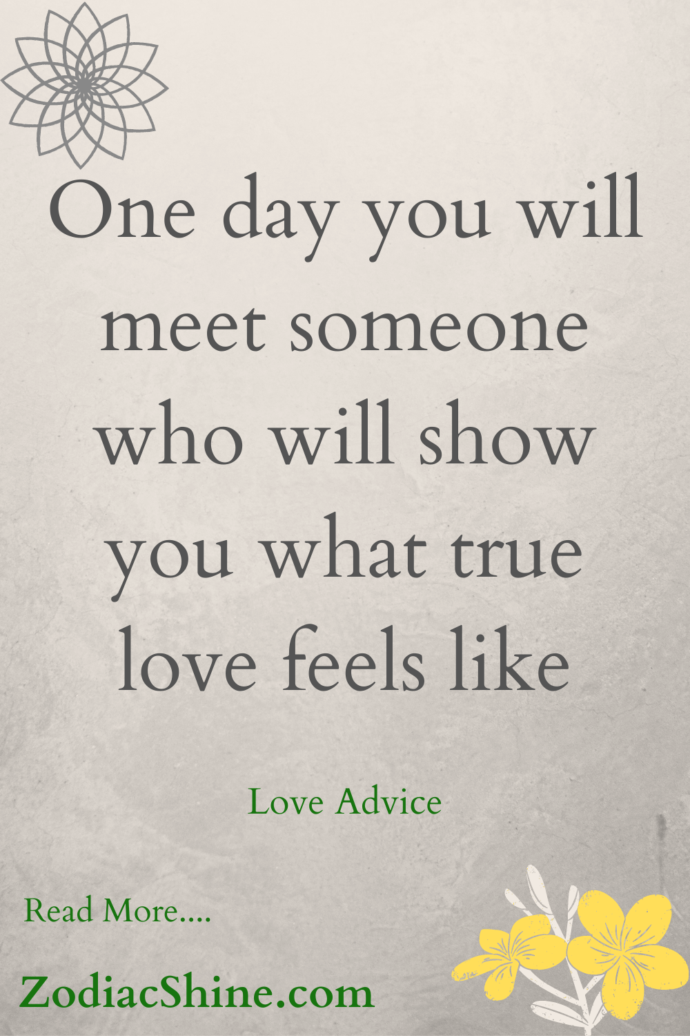 One day you will meet someone who will show you what true love feels like