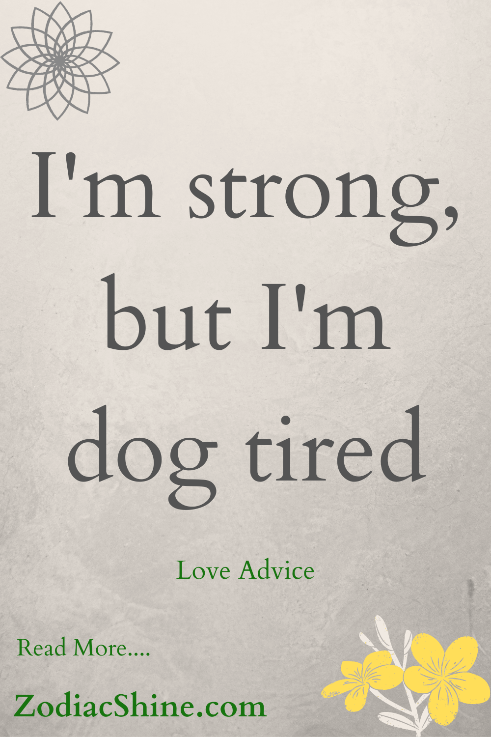 I'm strong but I'm dog tired
