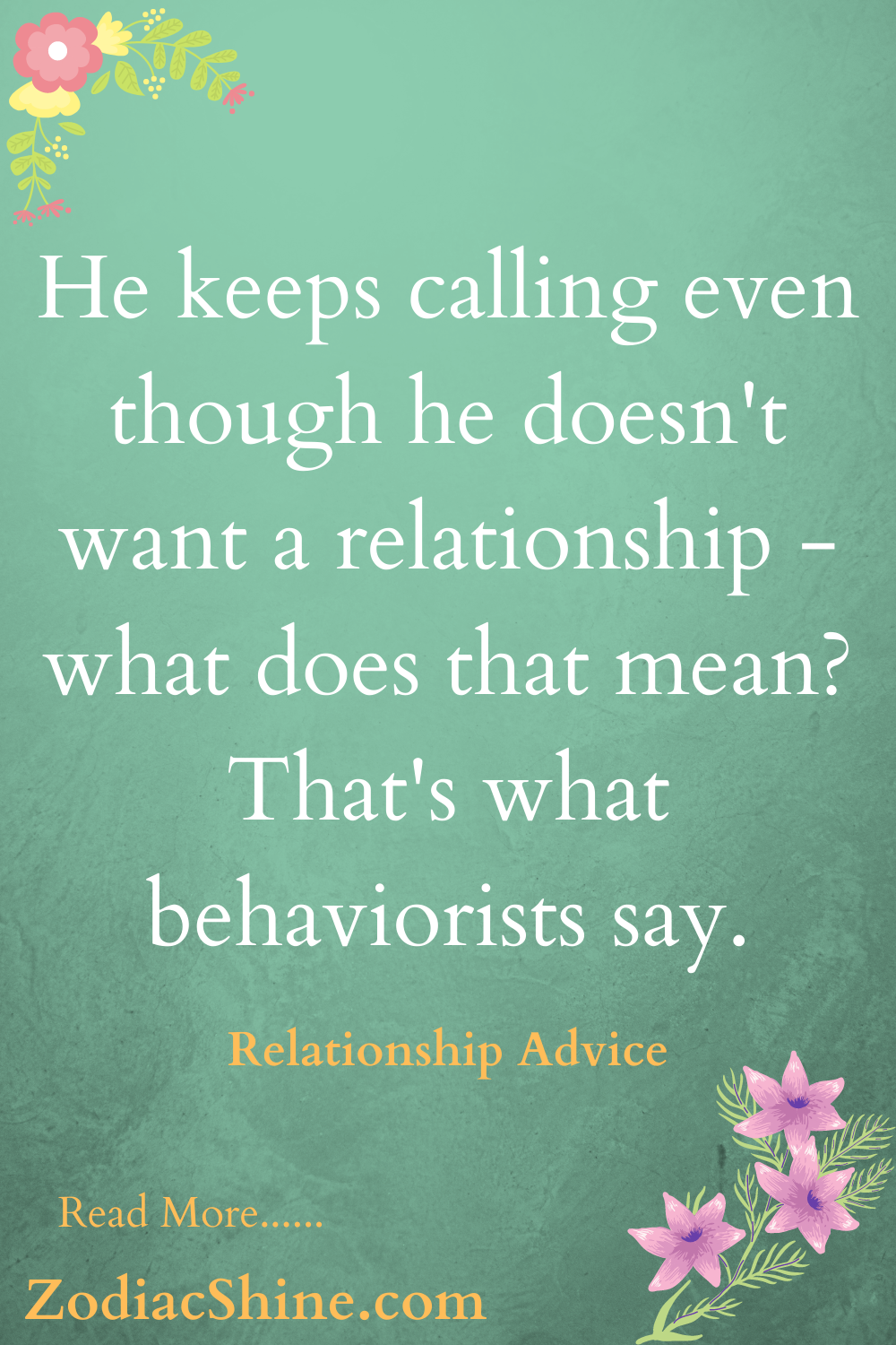 He keeps calling even though he doesn't want a relationship - what does that mean? That's what behaviorists say.