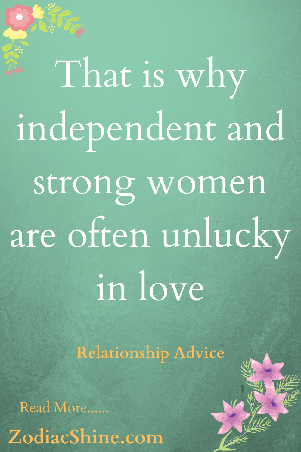 That is why independent and strong women are often unlucky in love