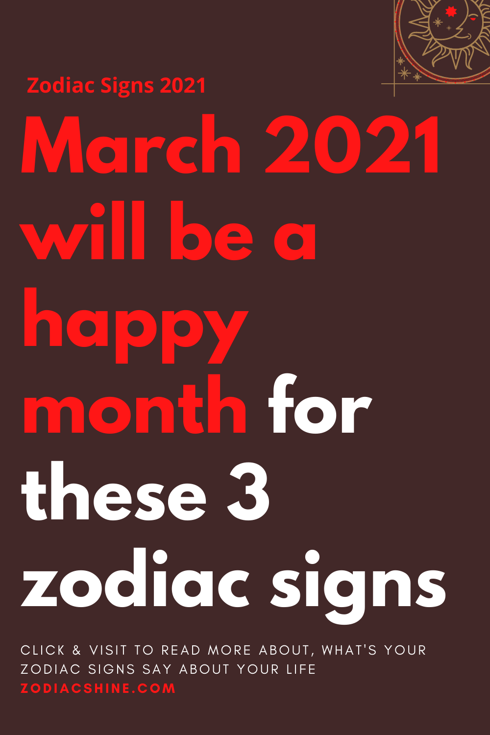March 2021 will be a happy month for these 3 zodiac signs