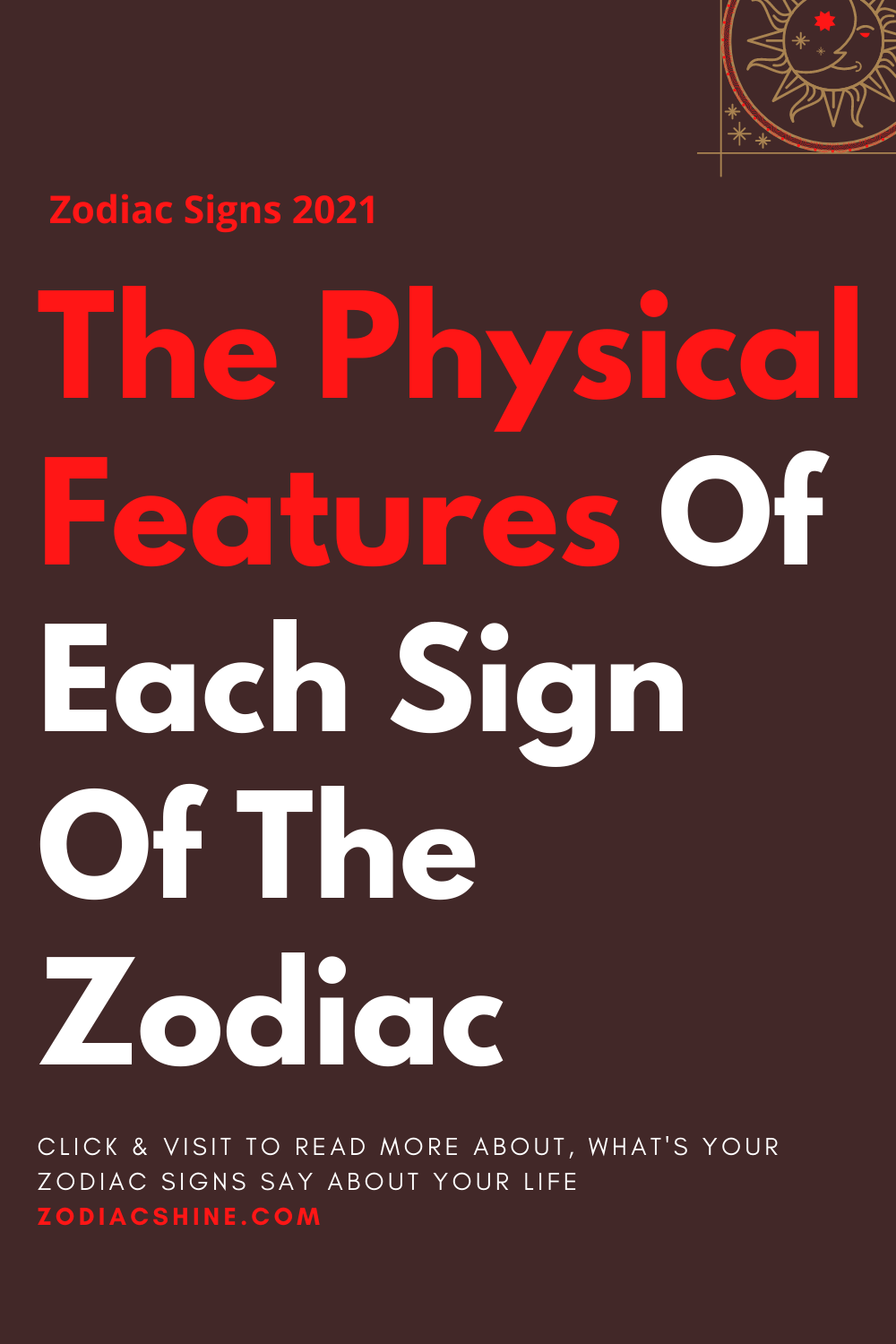 The Physical Features Of Each Sign Of The Zodiac