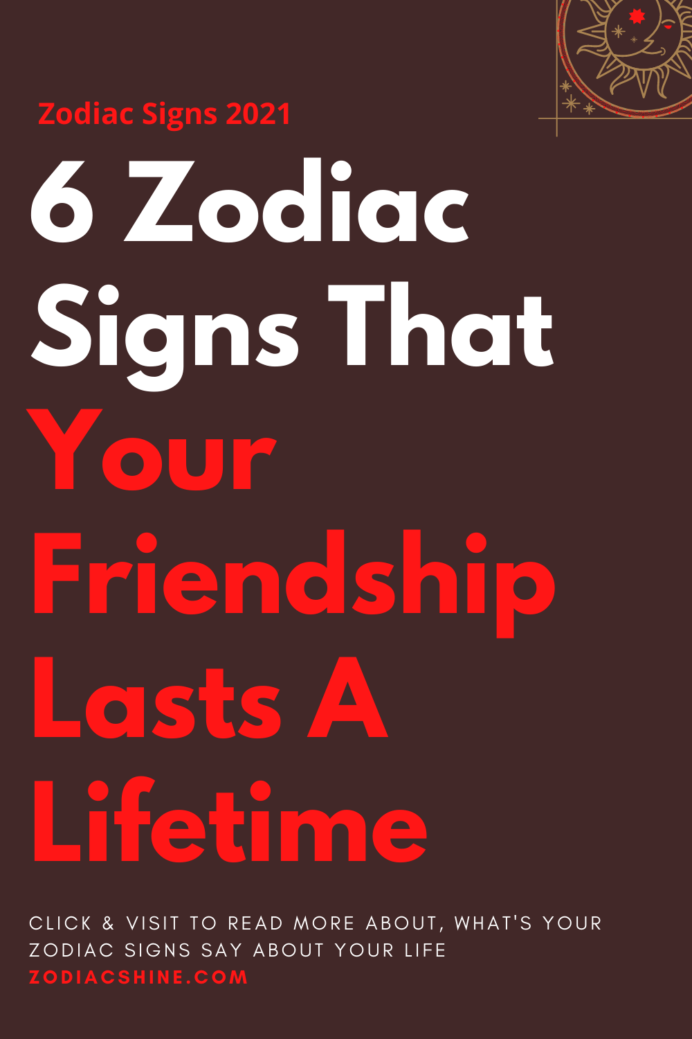 6 Zodiac Signs That Your Friendship Lasts A Lifetime