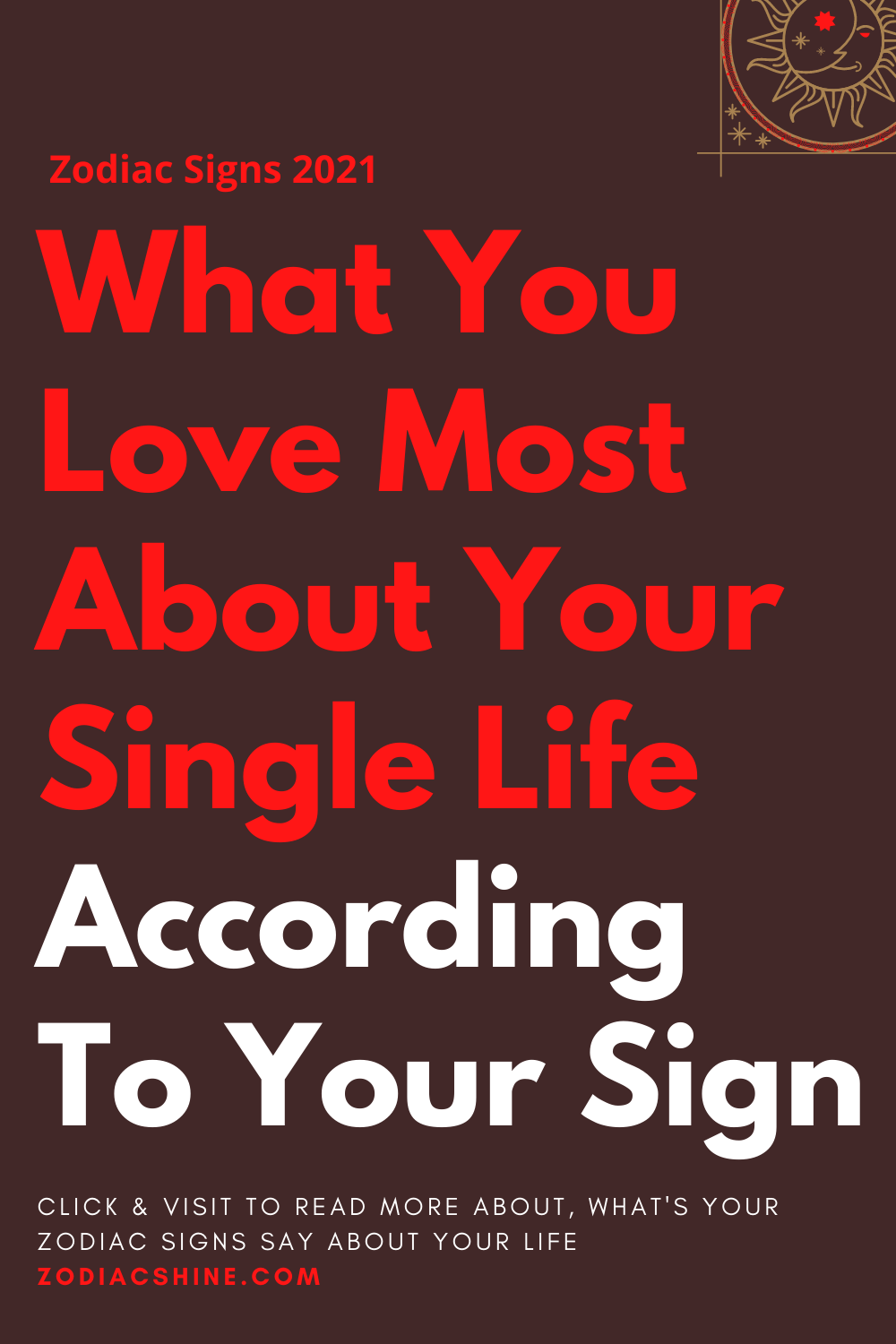 What You Love Most About Your Single Life According To Your Sign