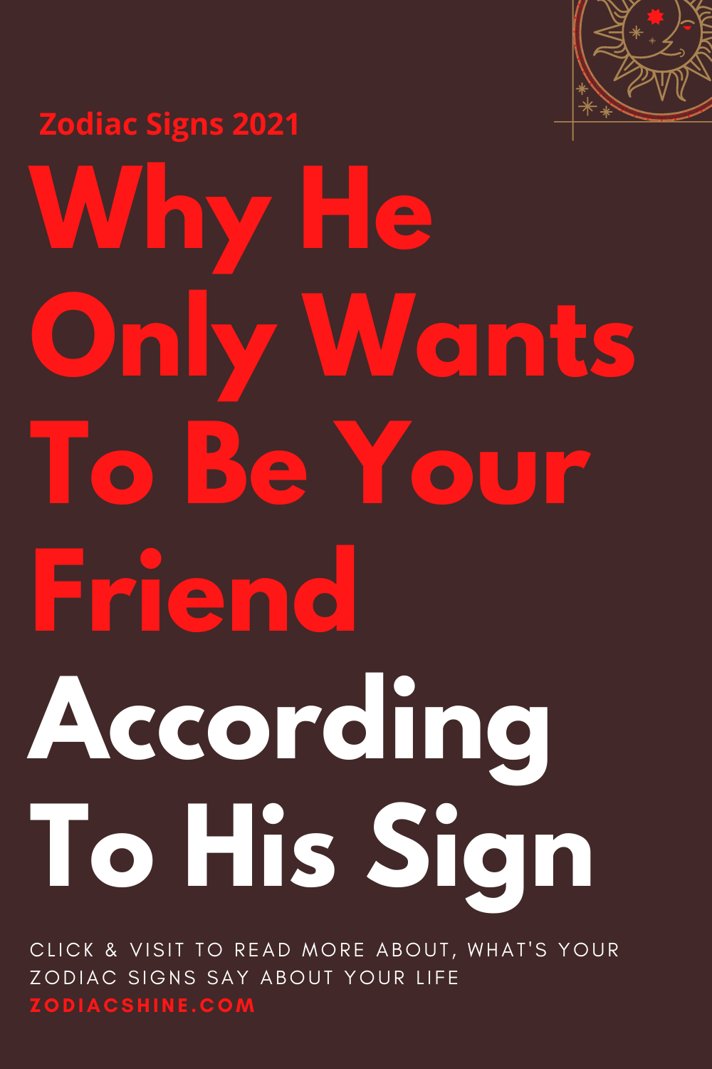Why He Only Wants To Be Your Friend According To His Sign