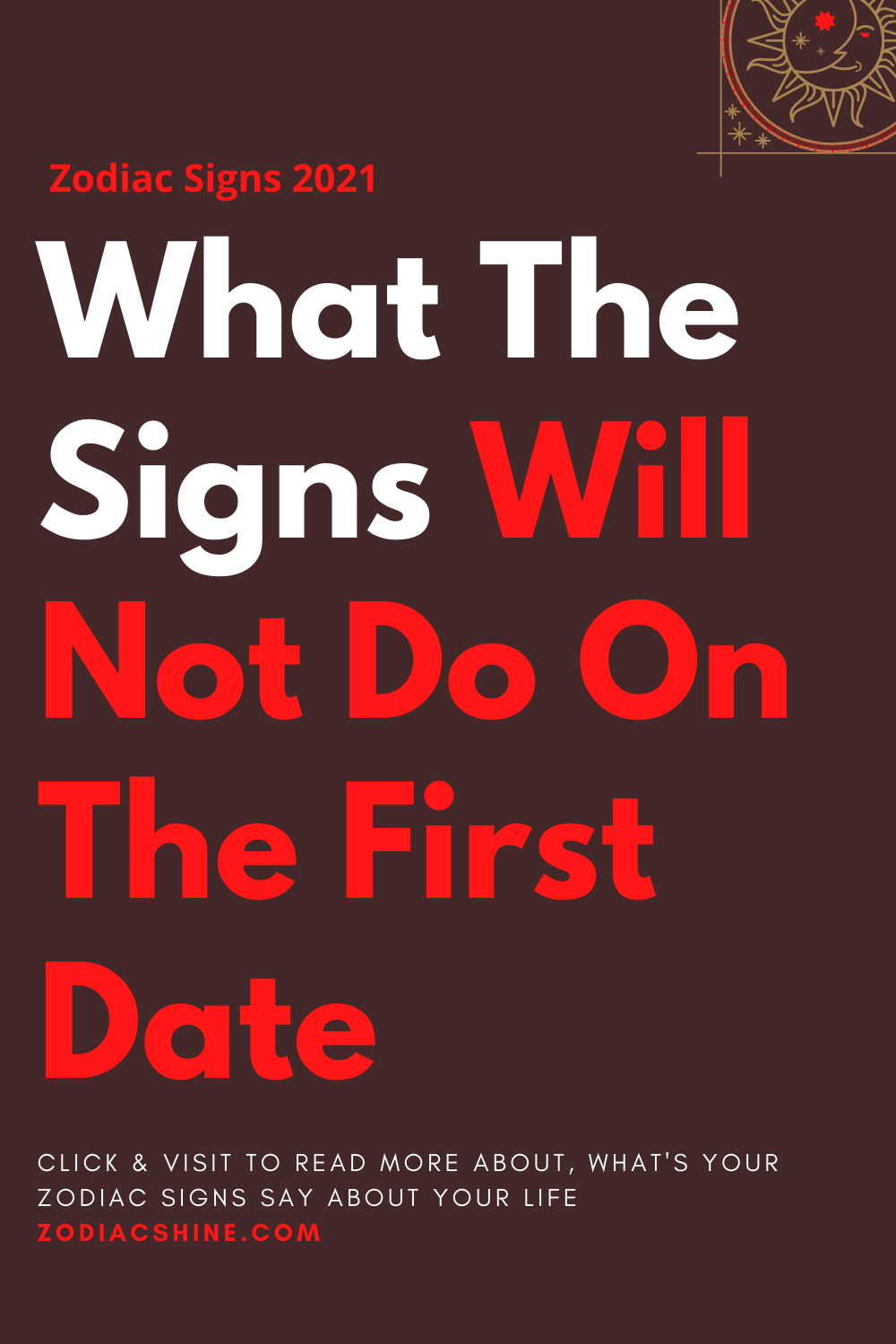 What The Signs Will Not Do On The First Date