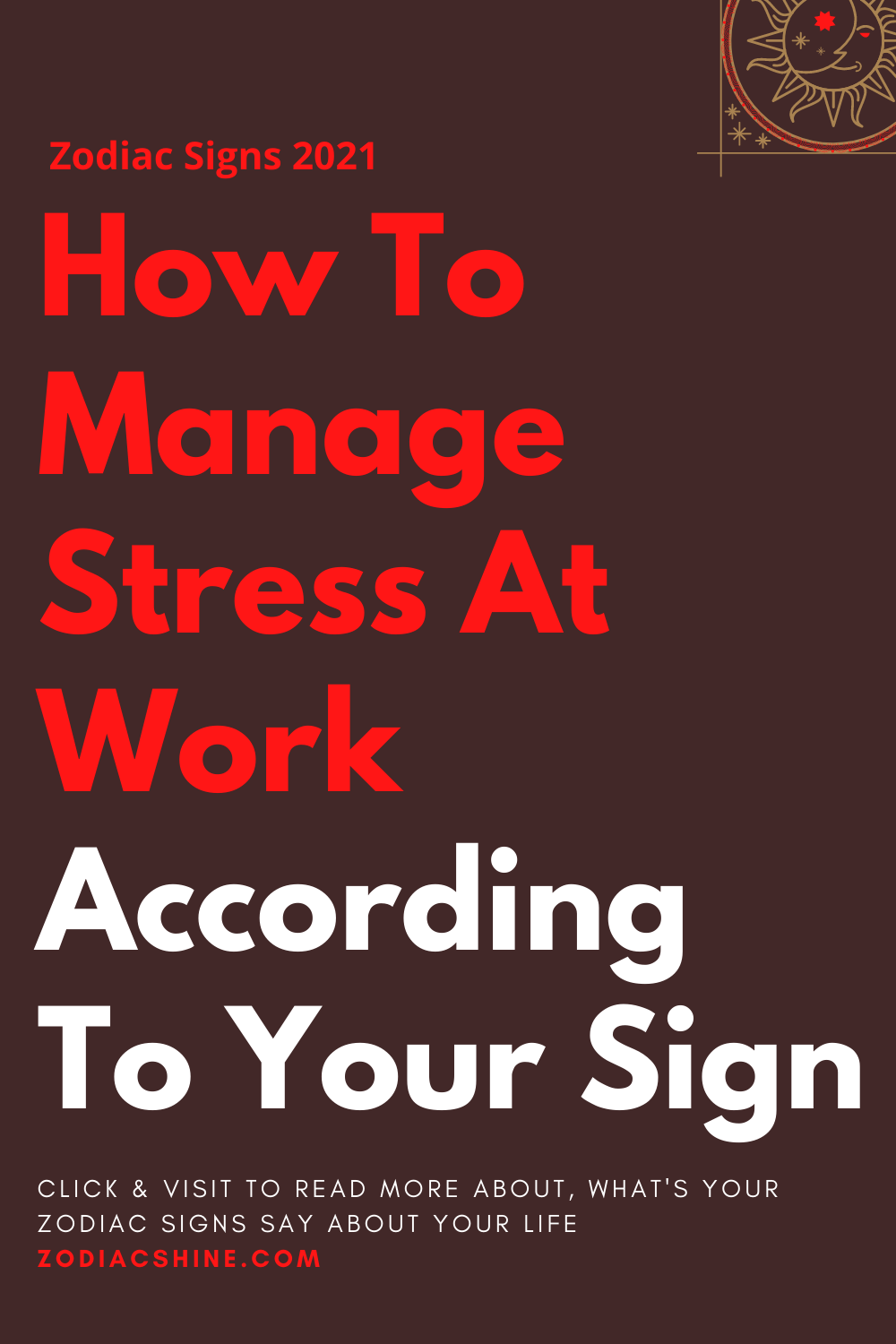 How To Manage Stress At Work According To Your Sign