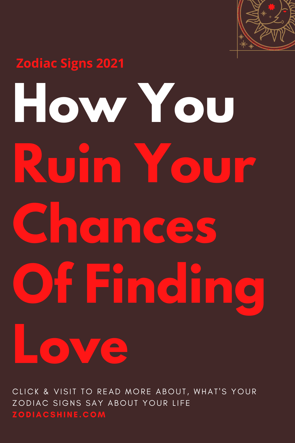 How You Ruin Your Chances Of Finding Love