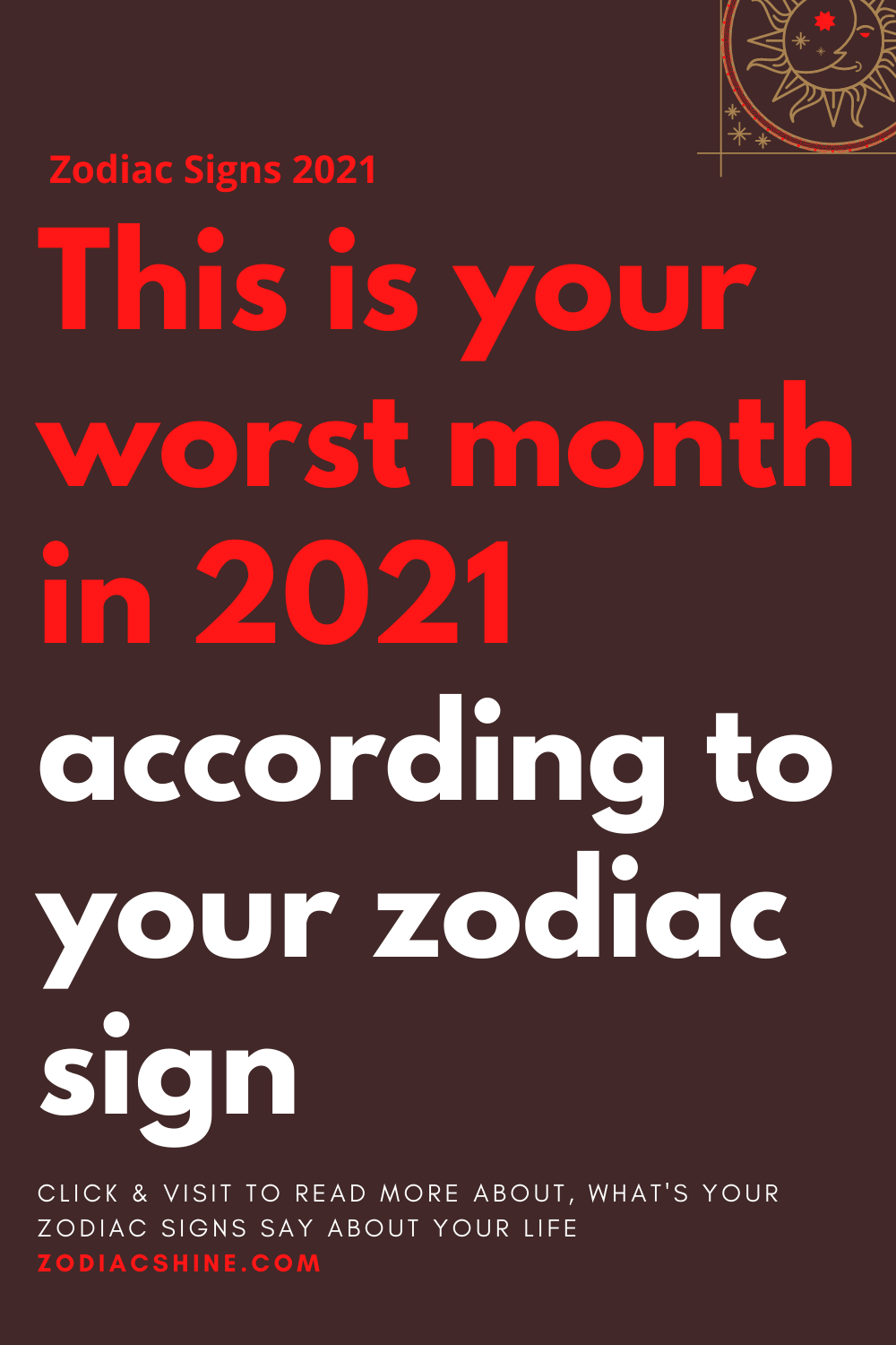 This is your worst month in 2021 according to your zodiac sign