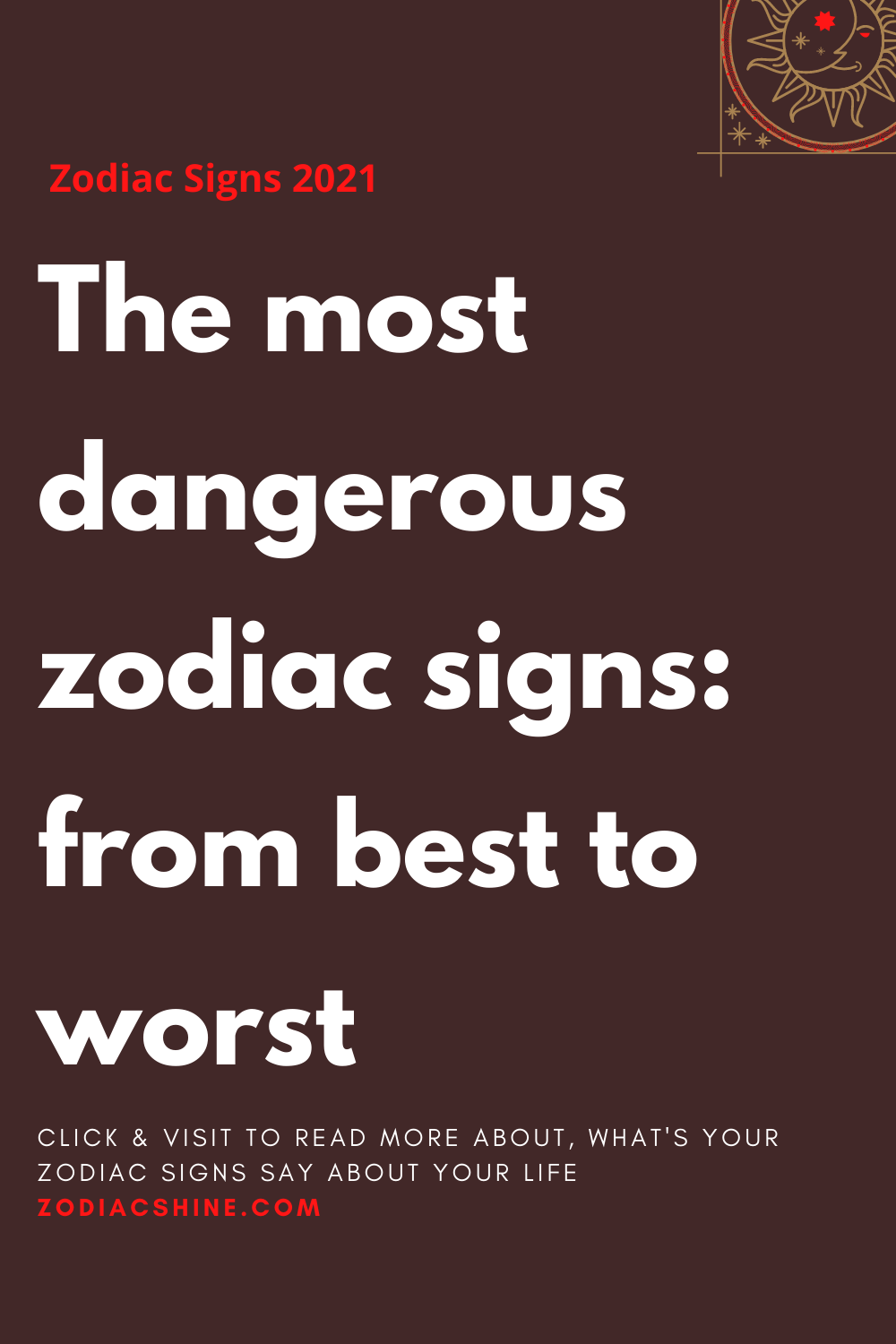 The most dangerous zodiac signs from best to worst Zodiac Shine