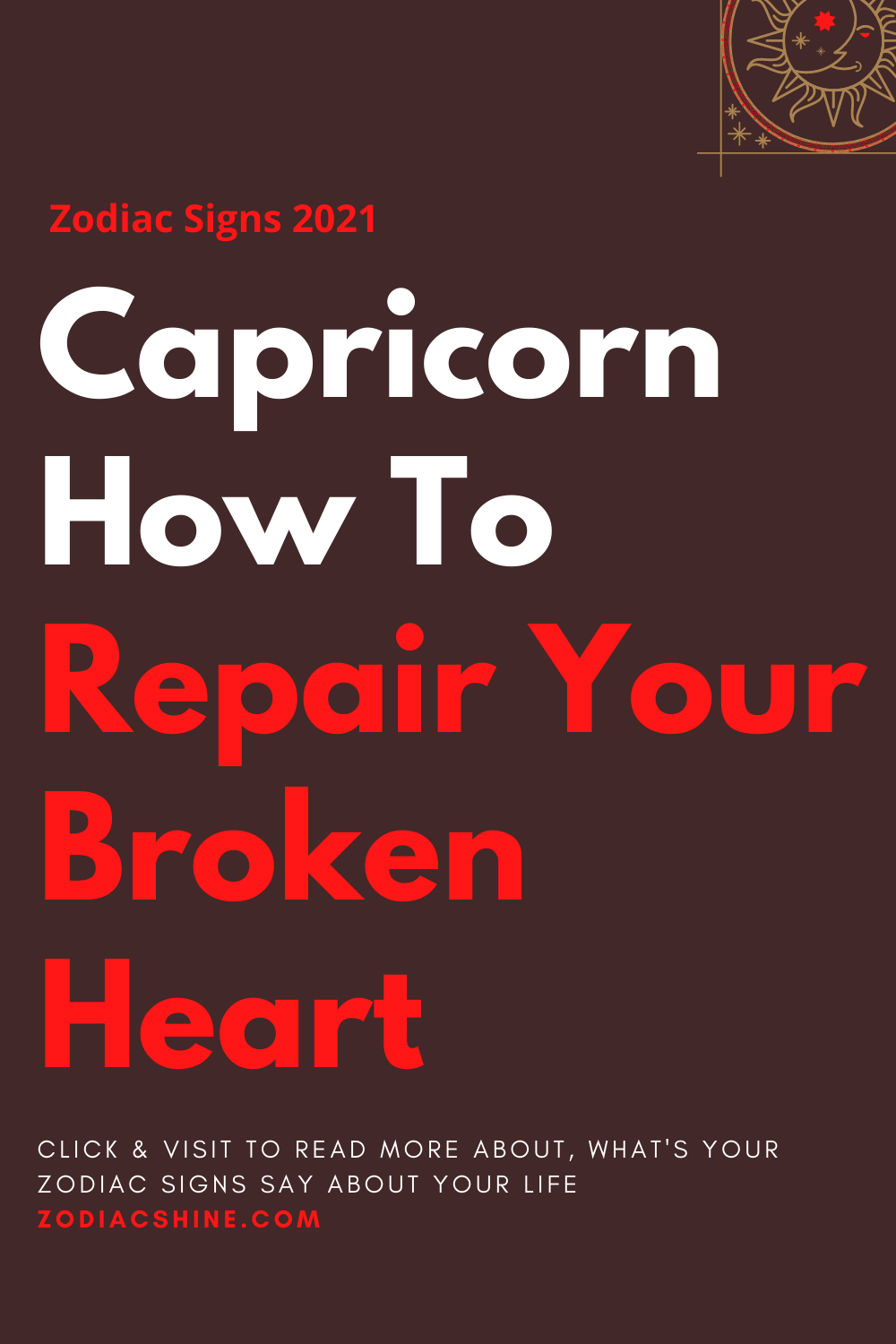 Capricorn How To Repair Your Broken Heart