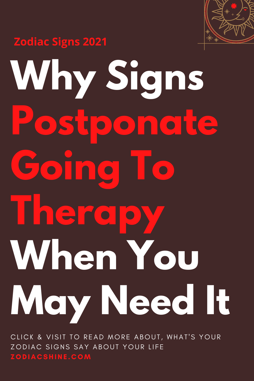 Why Signs Postponate Going To Therapy When You May Need It