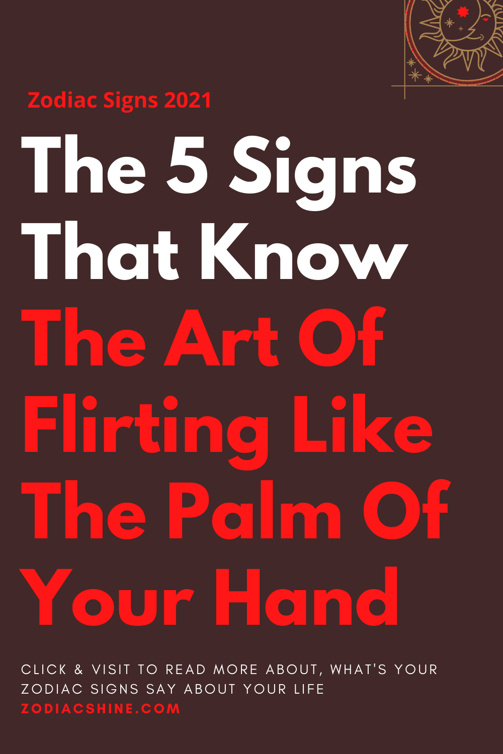 The 5 Signs That Know The Art Of Flirting Like The Palm Of Your Hand
