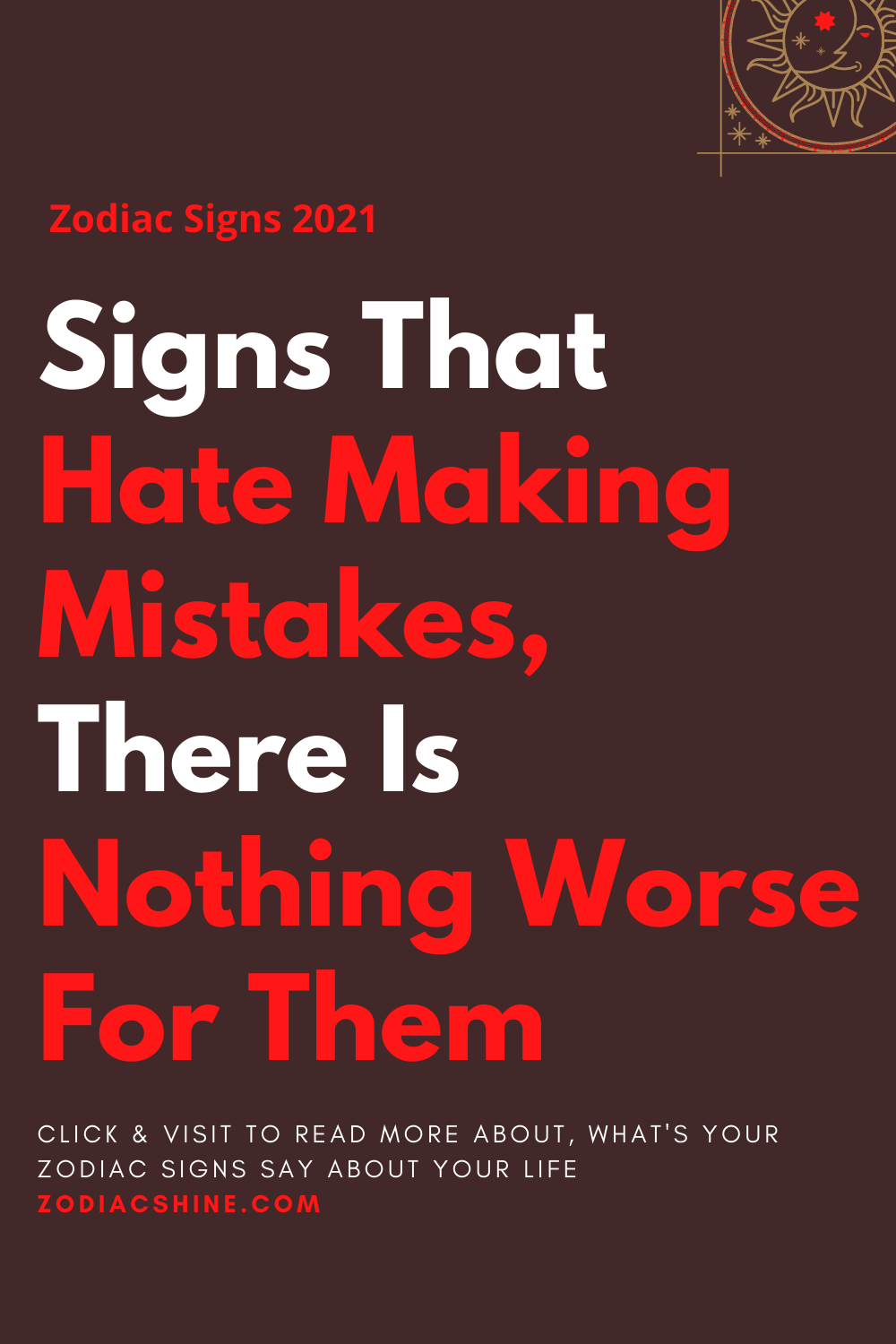 Signs That Hate Making Mistakes, There Is Nothing Worse For Them