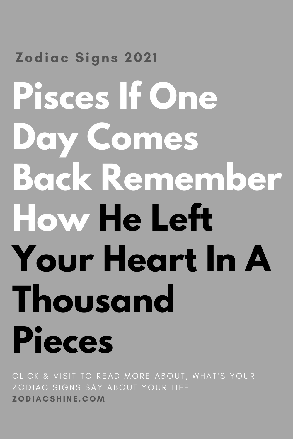 Pisces If One Day Comes Back Remember How He Left Your Heart In A Thousands Pieces