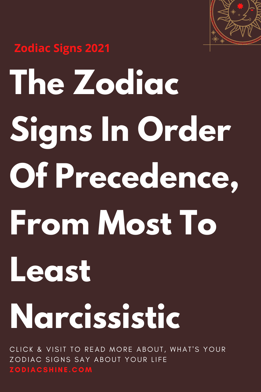 The Zodiac Signs In Order Of Precedence, From Most To Least Narcissistic