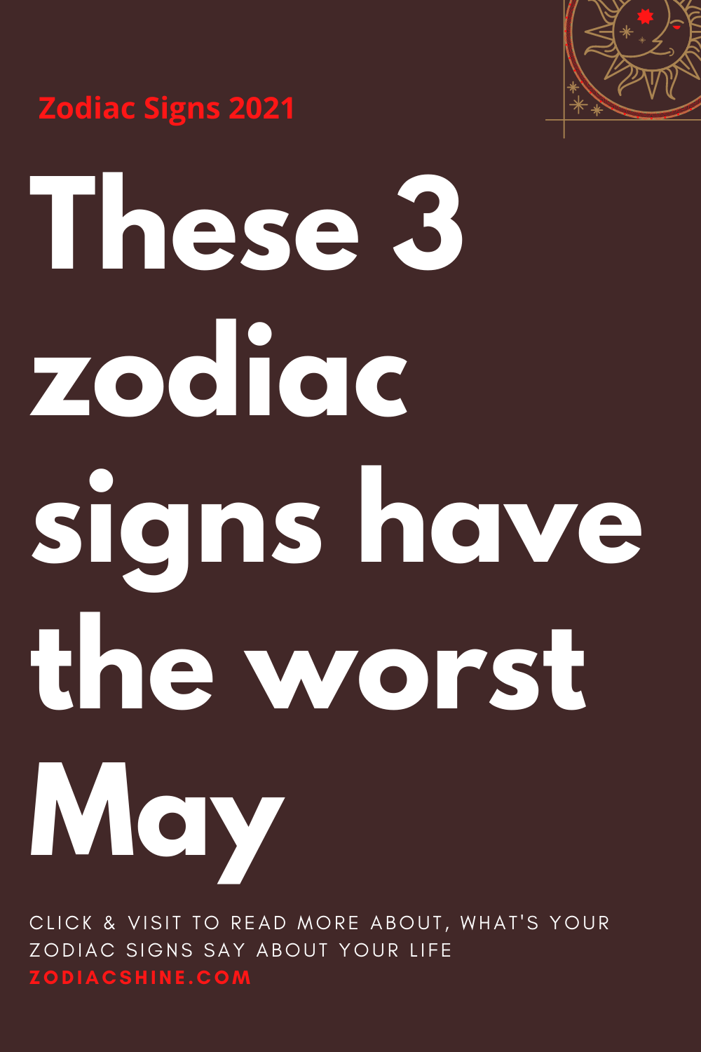 These 3 zodiac signs have the worst May 
