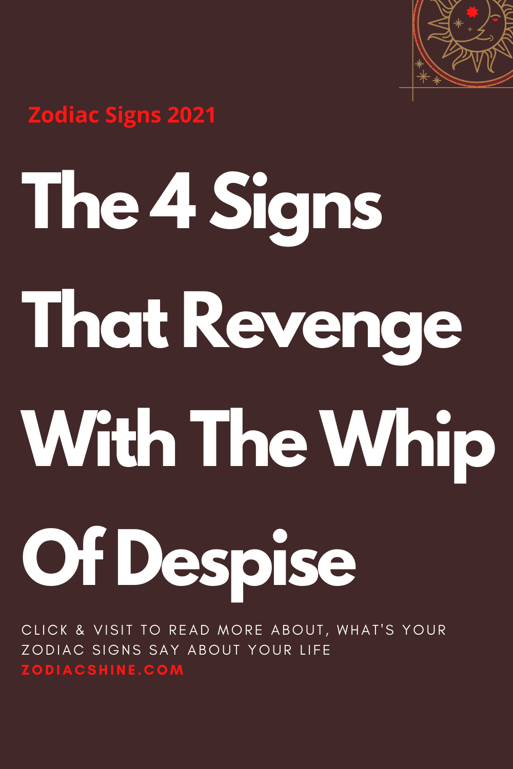 The 4 Signs That Revenge With The Whip Of Despise