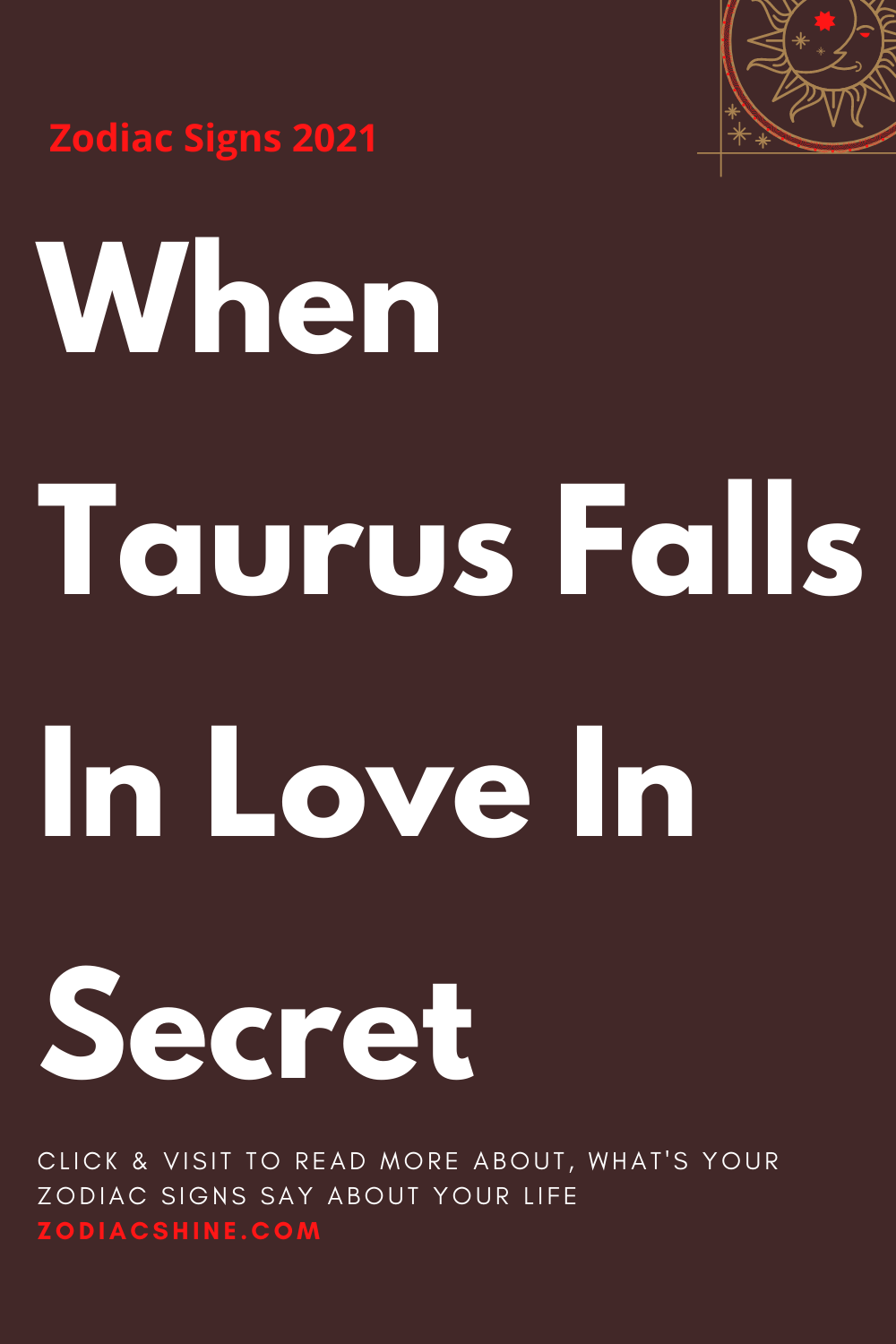 When Taurus Falls In Love In Secret