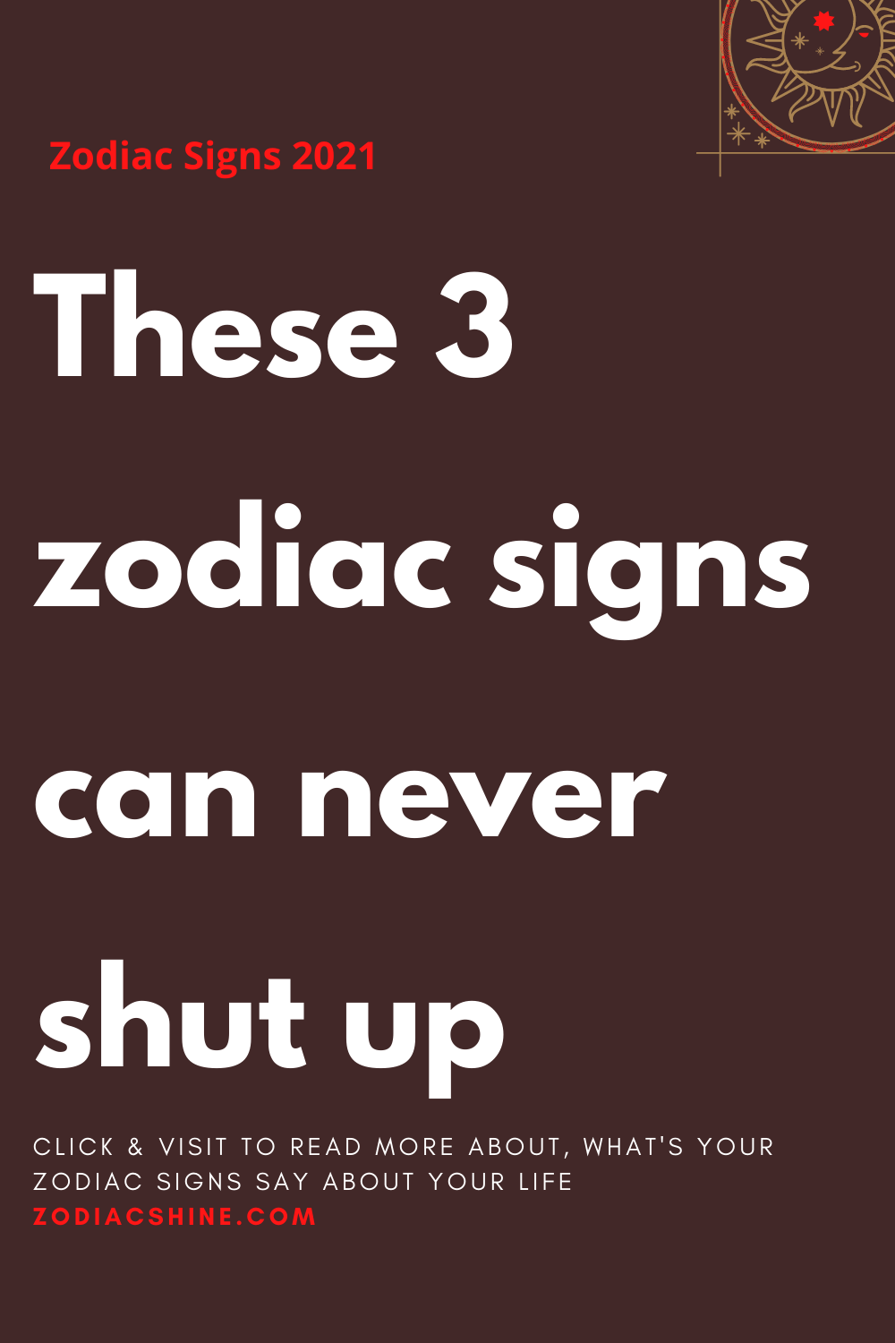 These 3 zodiac signs can never shut up