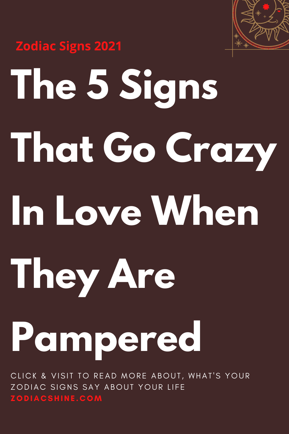 The 5 Signs That Go Crazy In Love When They Are Pampered