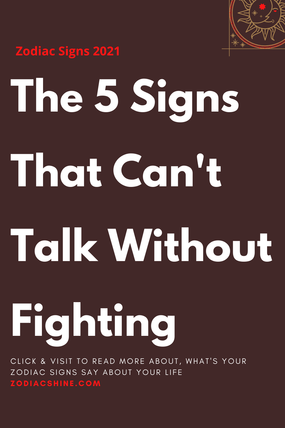 The 5 Signs That Can't Talk Without Fighting
