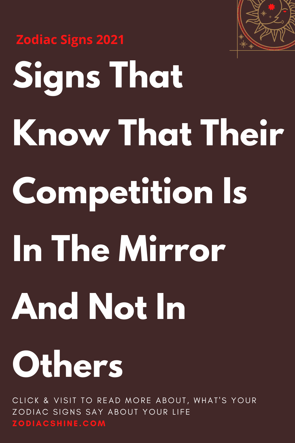 Signs That Know That Their Competition Is In The Mirror And Not In Others