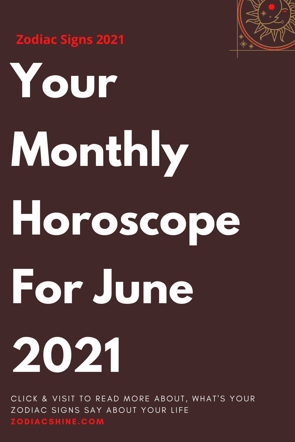 Your Monthly Horoscope For June 2021