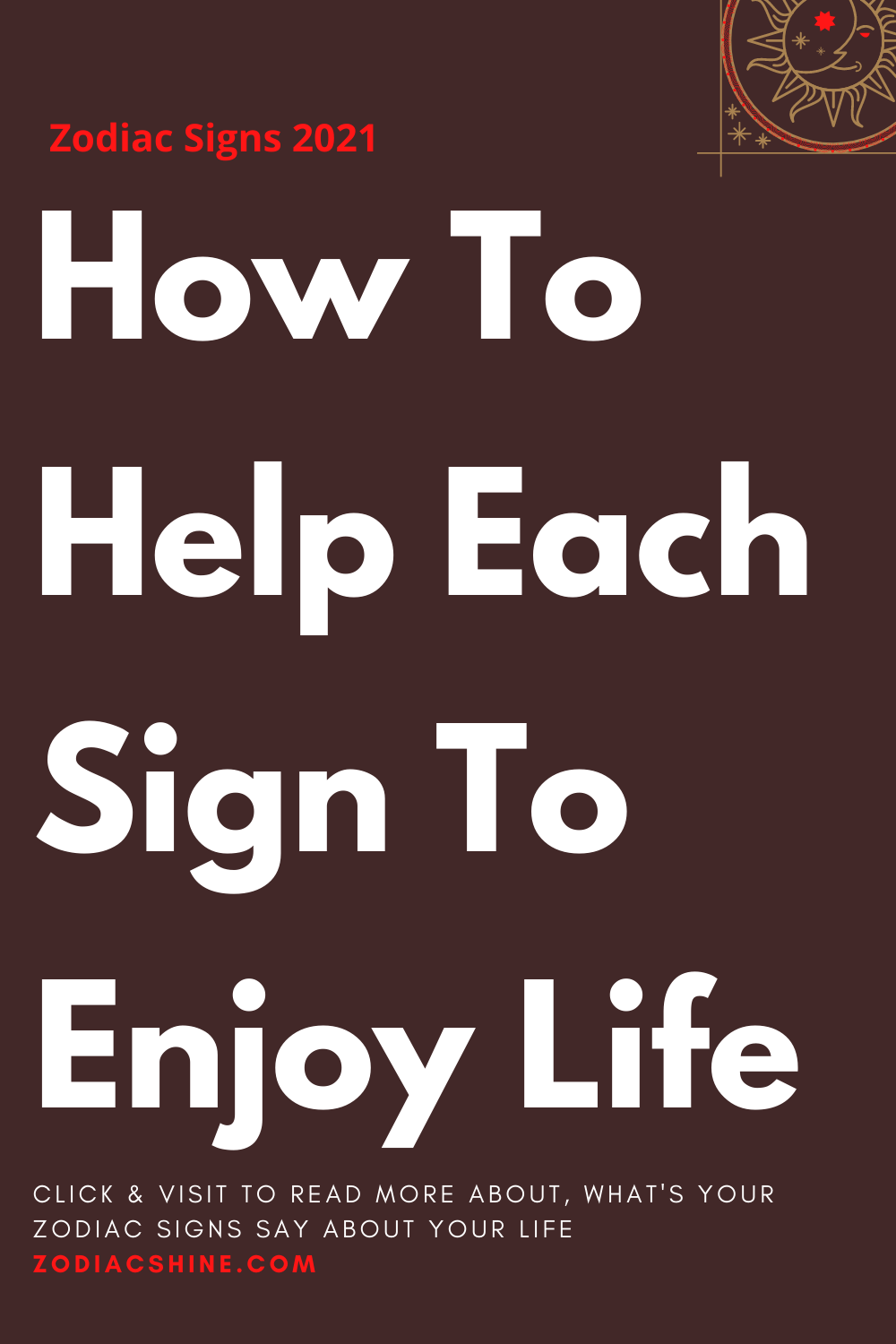 How To Help Each Sign To Enjoy Life