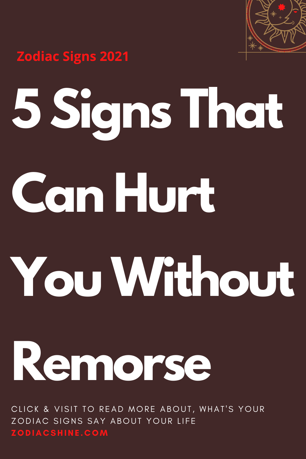 5 Signs That Can Hurt You Without Remorse