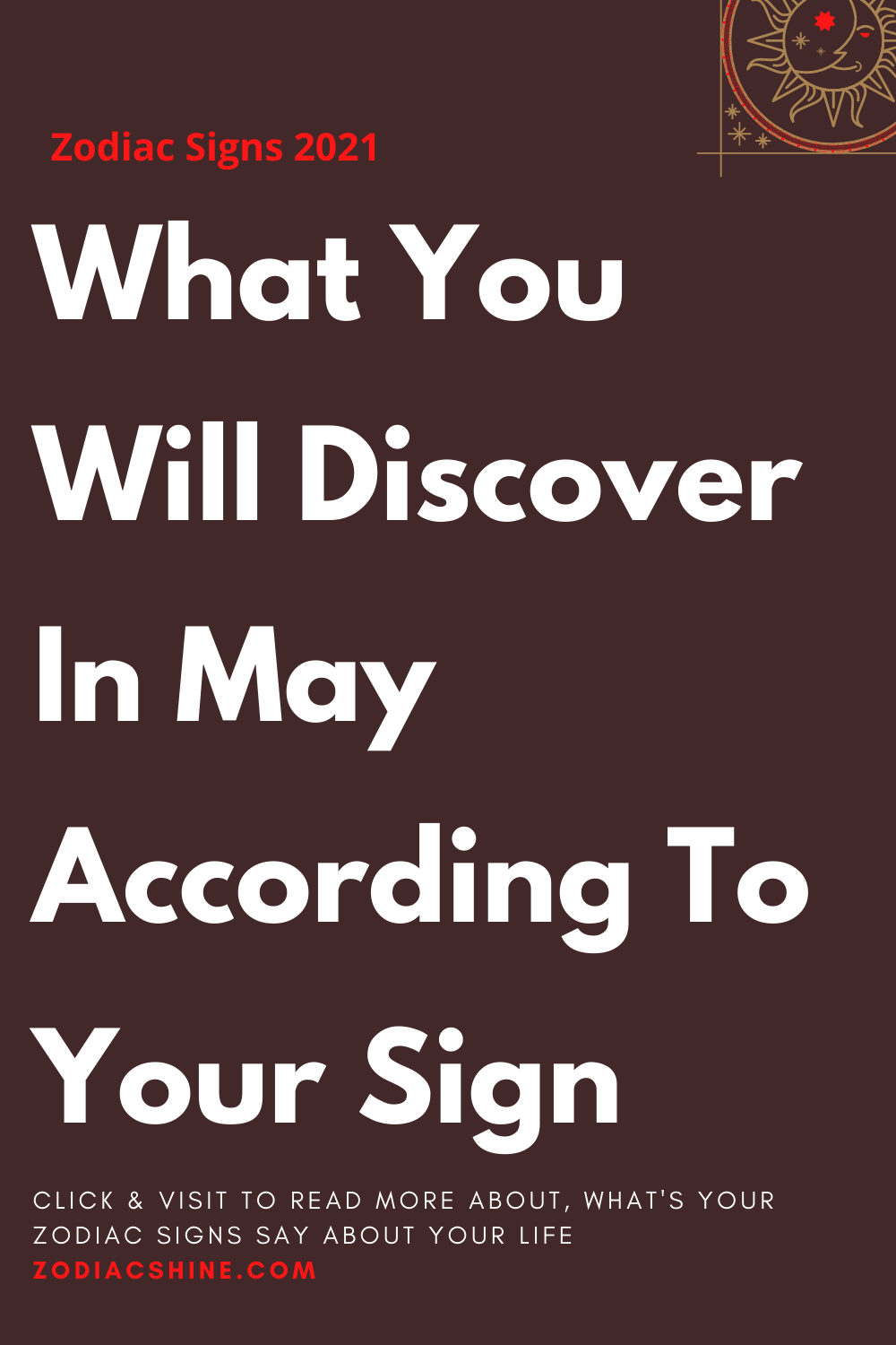 What You Will Discover In May According To Your Sign