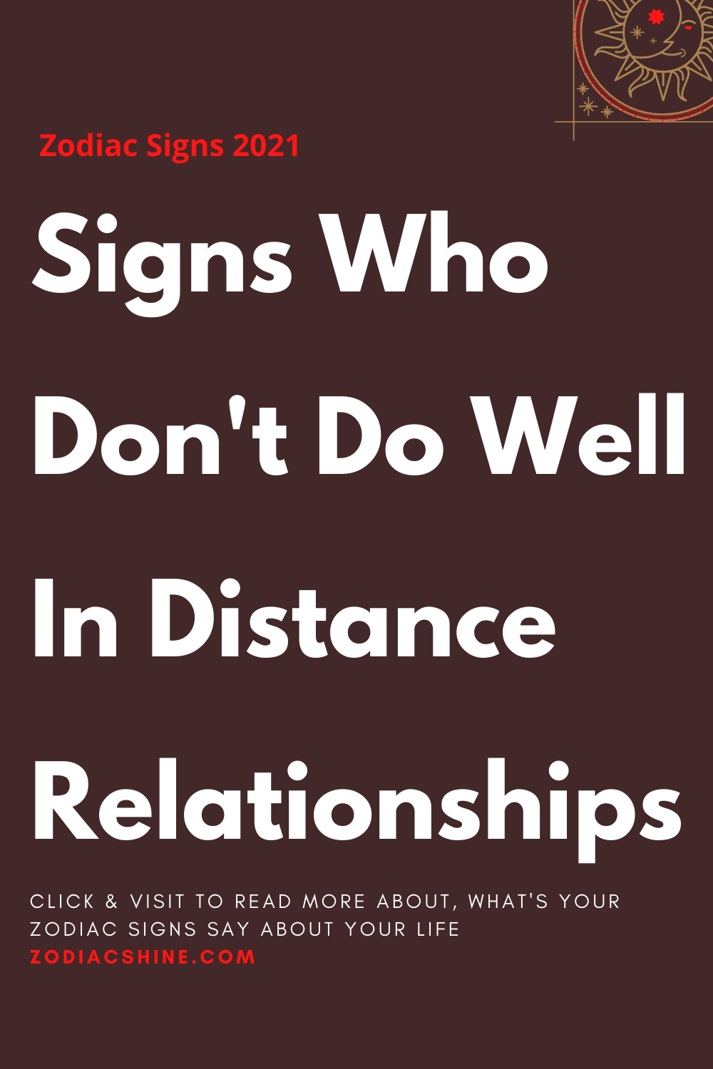 Signs Who Don't Do Well In Distance Relationships