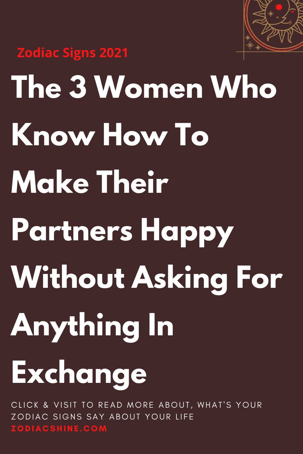 The 3 Women Who Know How To Make Their Partners Happy Without Asking For Anything In Exchange