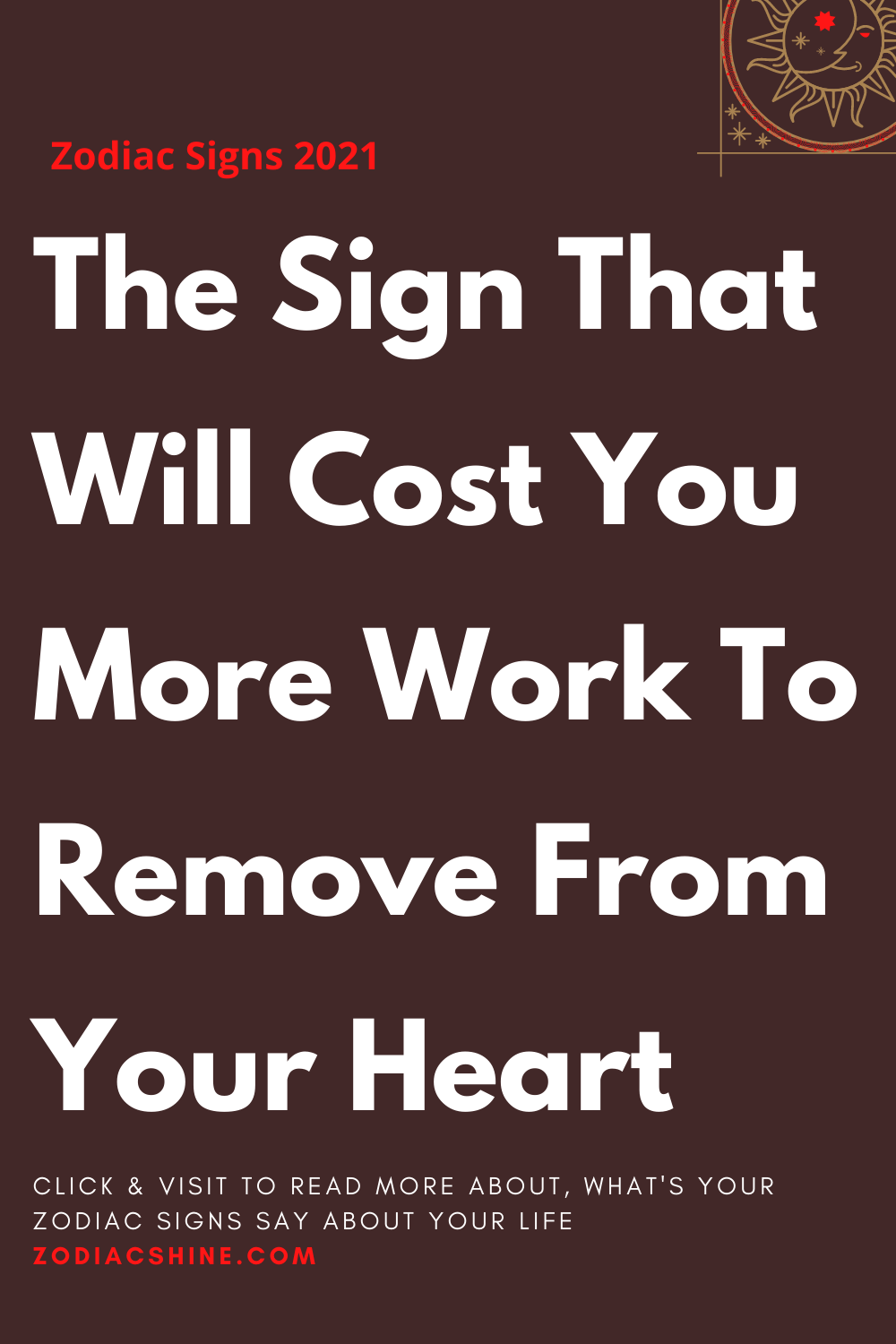 The Sign That Will Cost You More Work To Remove From Your Heart