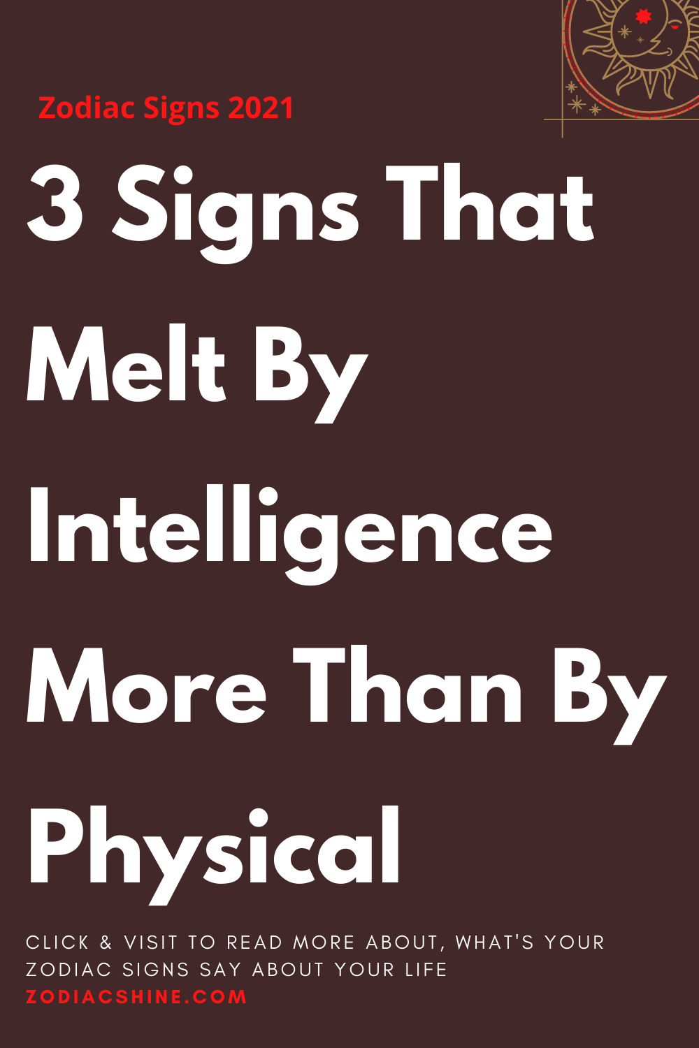 3 Signs That Melt By Intelligence More Than By Physical