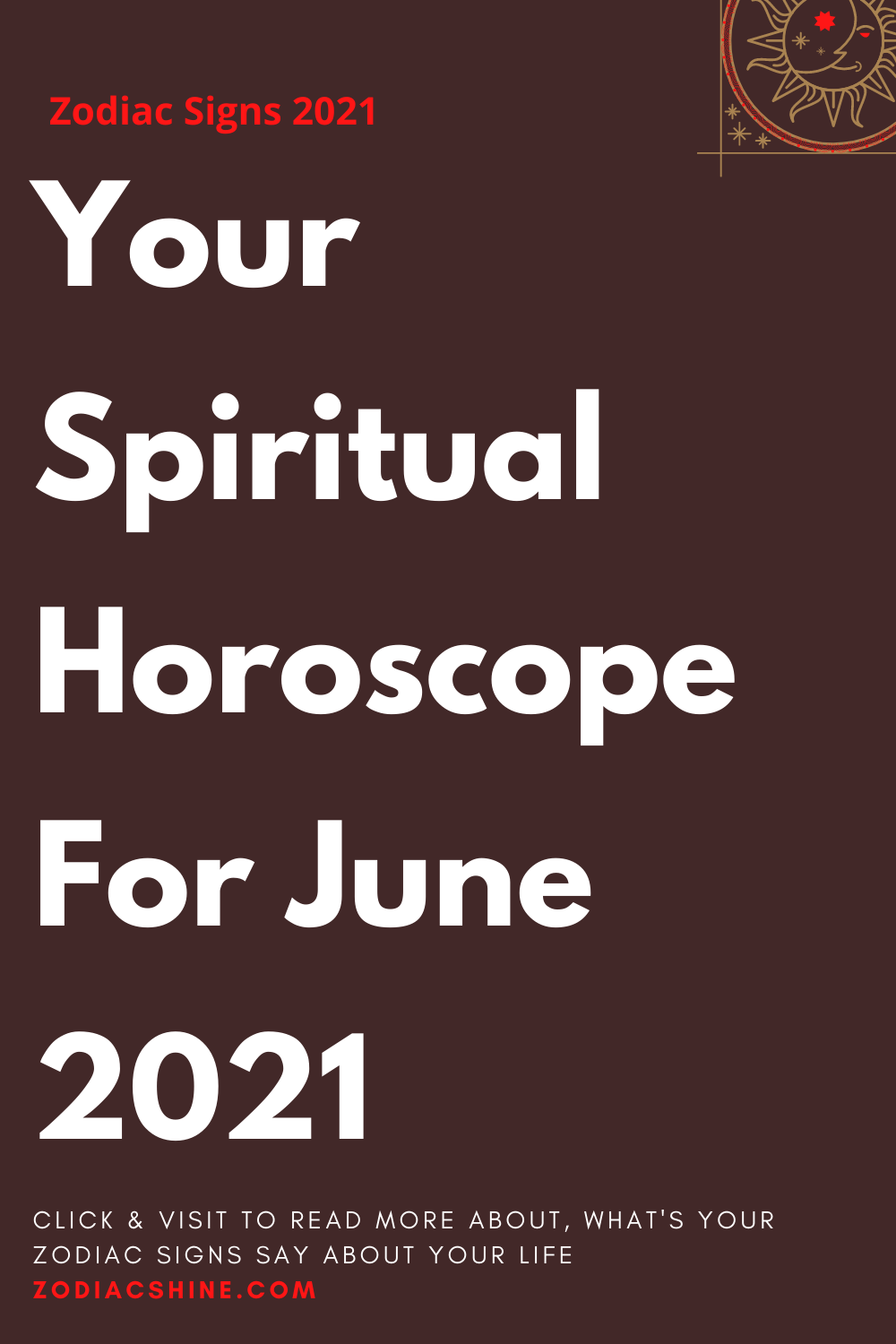 Your Spiritual Horoscope For June 2021