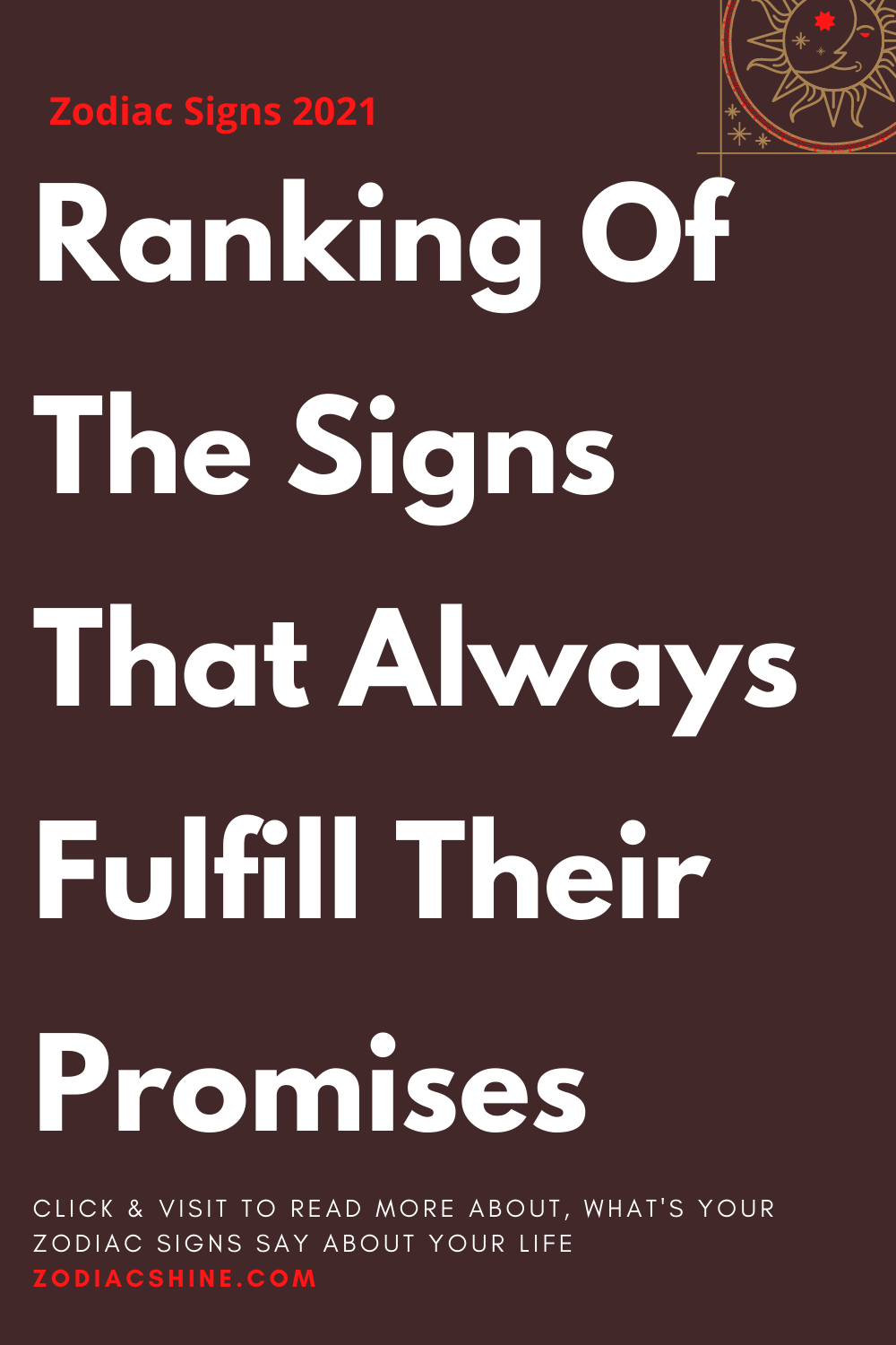 Ranking Of The Signs That Always Fulfill Their Promises