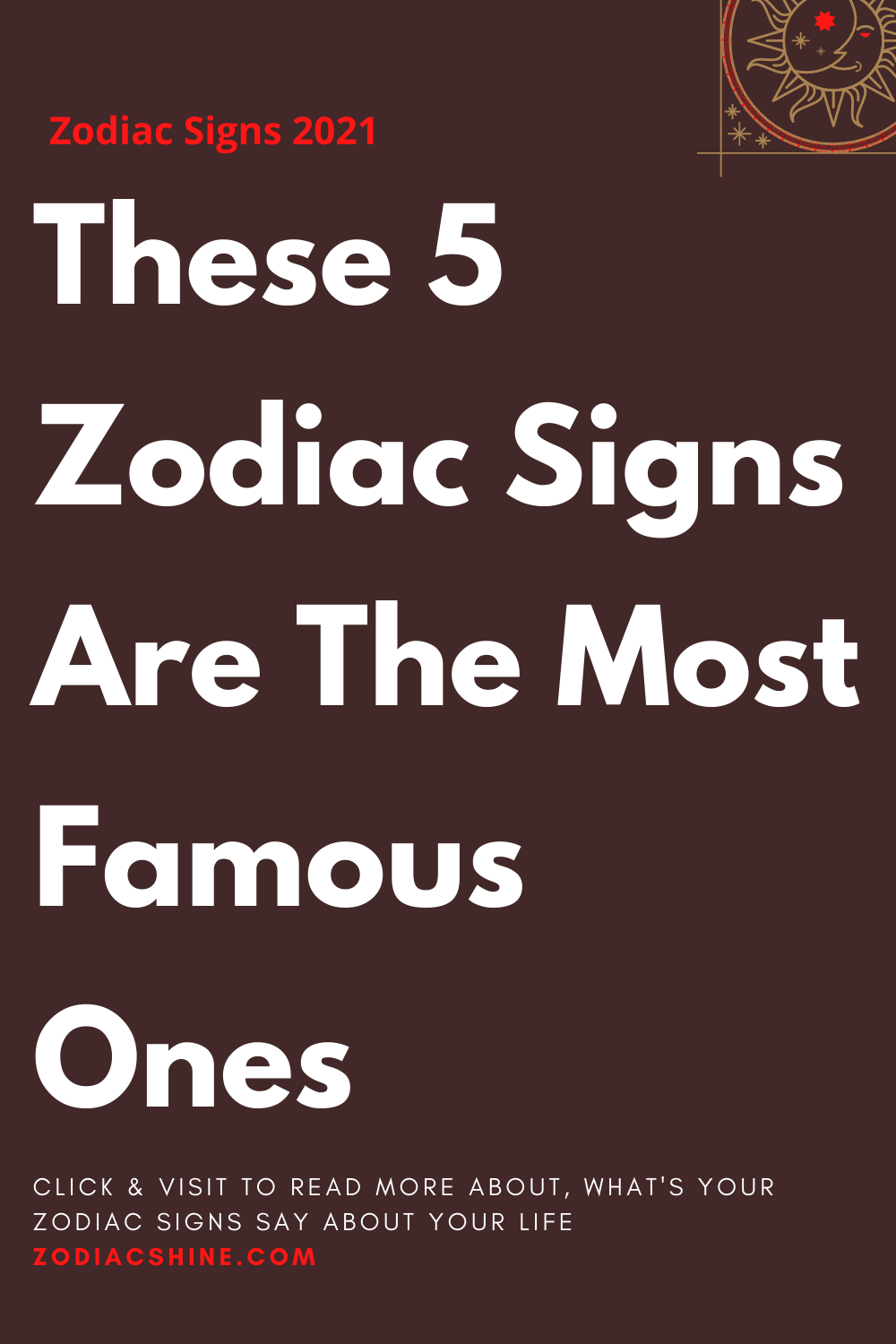 These 5 Zodiac Signs Are The Most Famous Ones