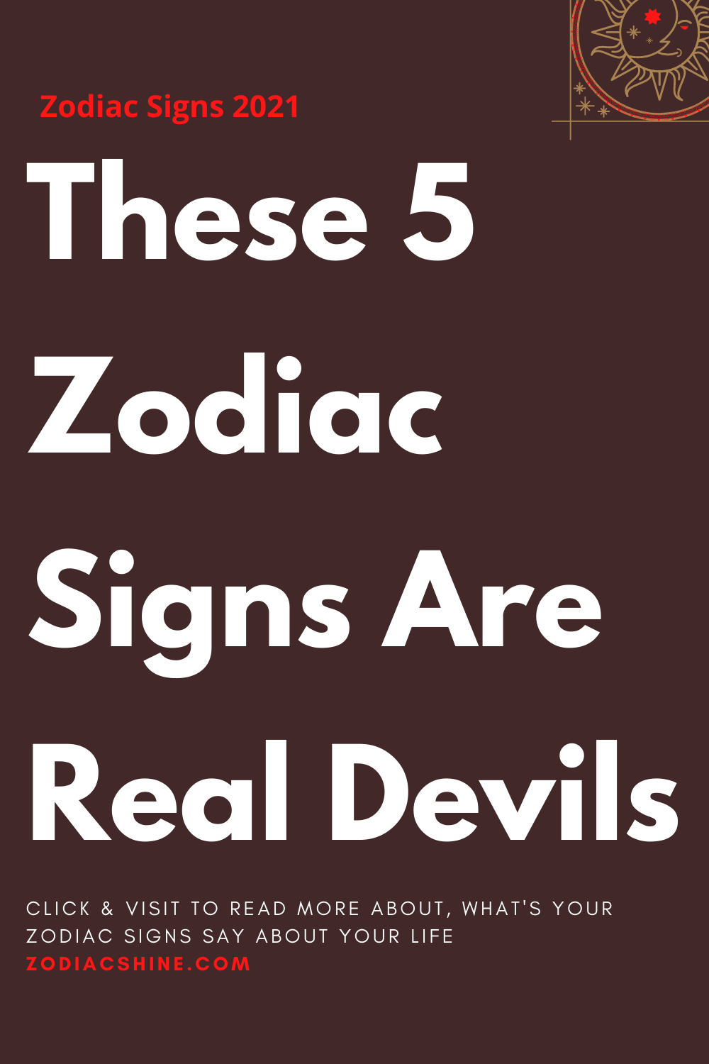 These 5 Zodiac Signs Are Real Devils