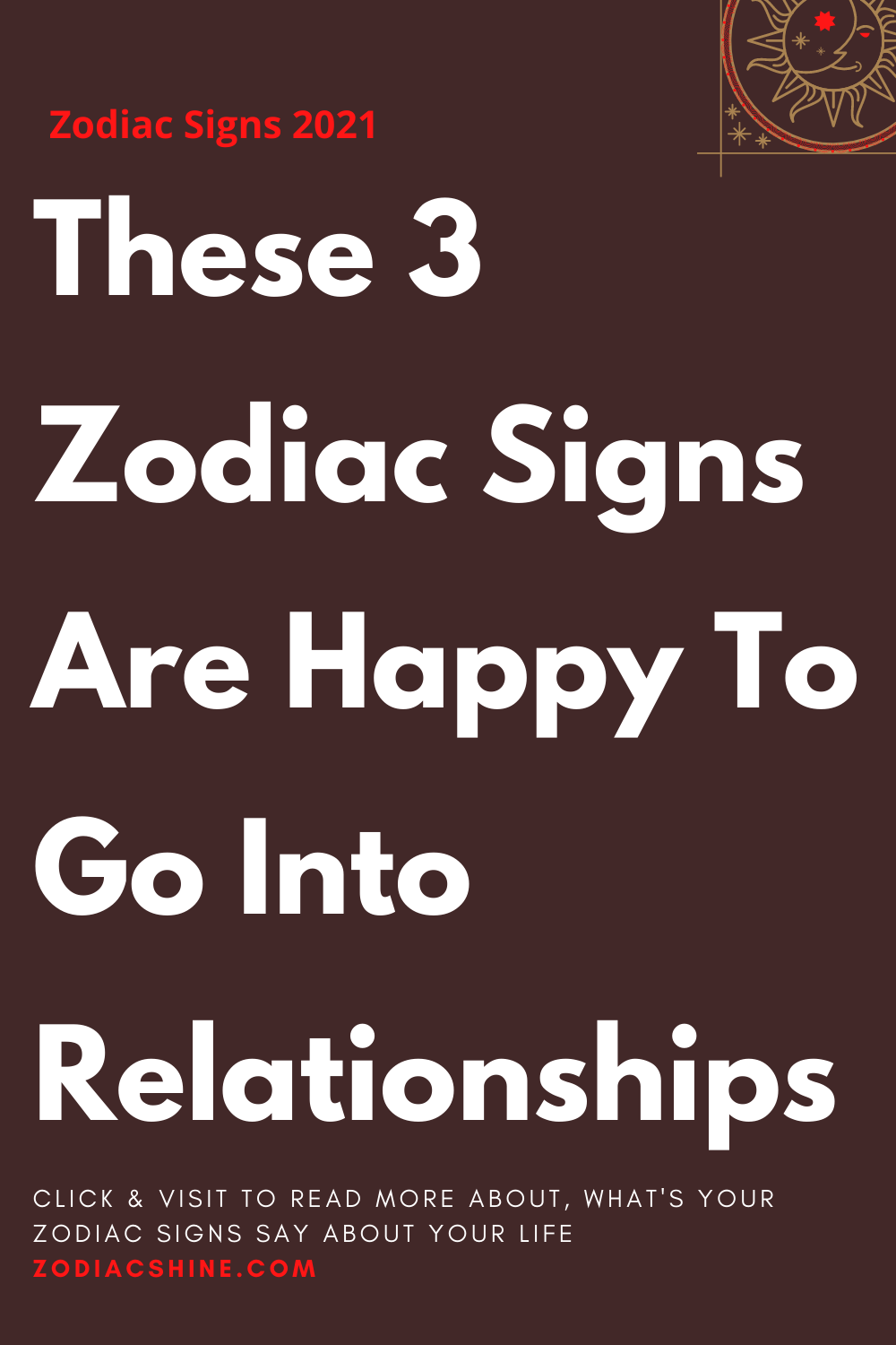 These 3 Zodiac Signs Are Happy To Go Into Relationships