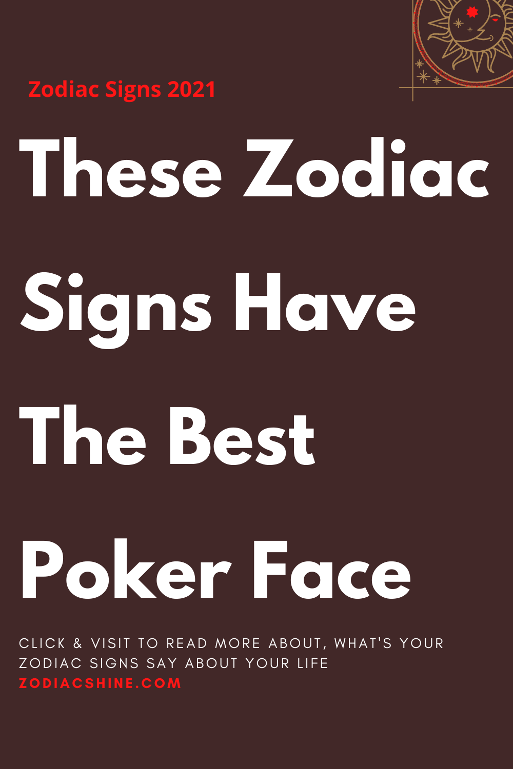 These Zodiac Signs Have The Best Poker Face