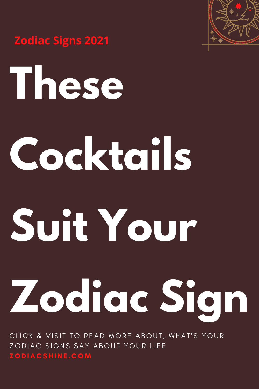 These Cocktails Suit Your Zodiac Sign