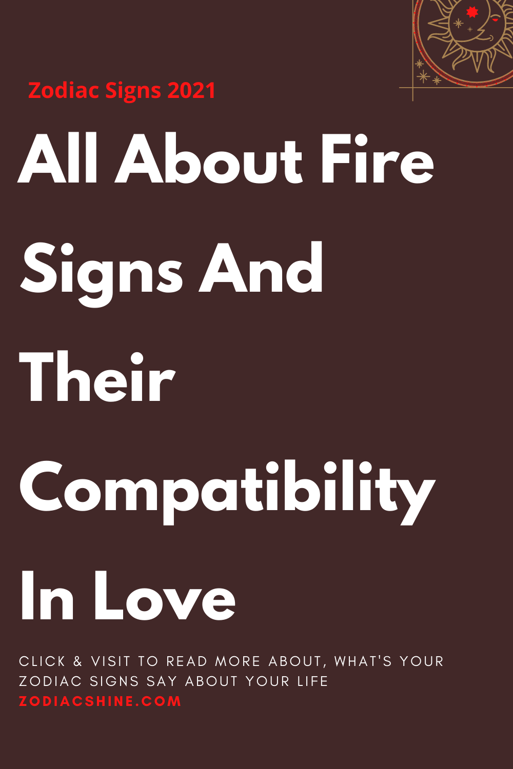 All About Fire Signs And Their Compatibility In Love