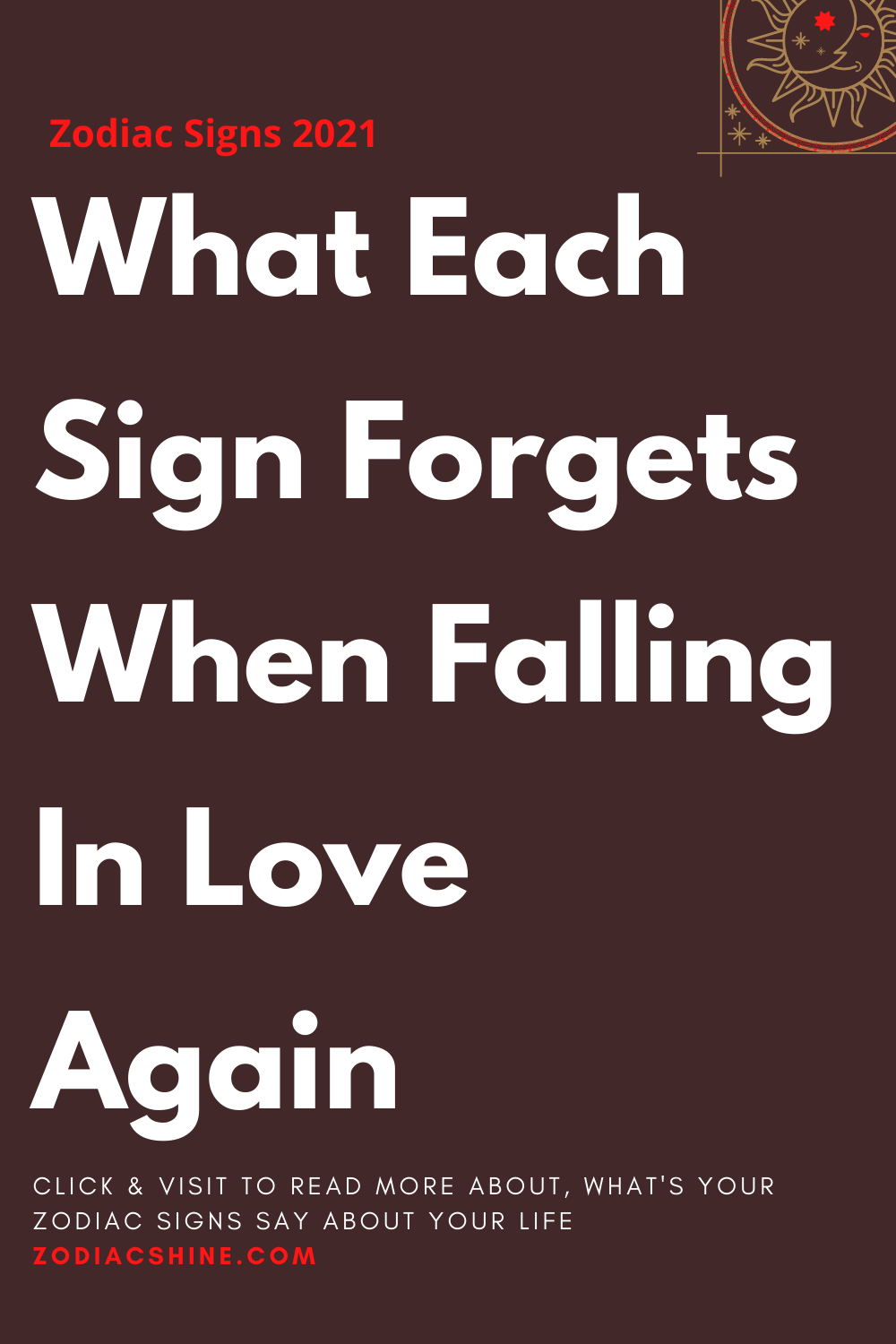 What Each Sign Forgets When Falling In Love Again