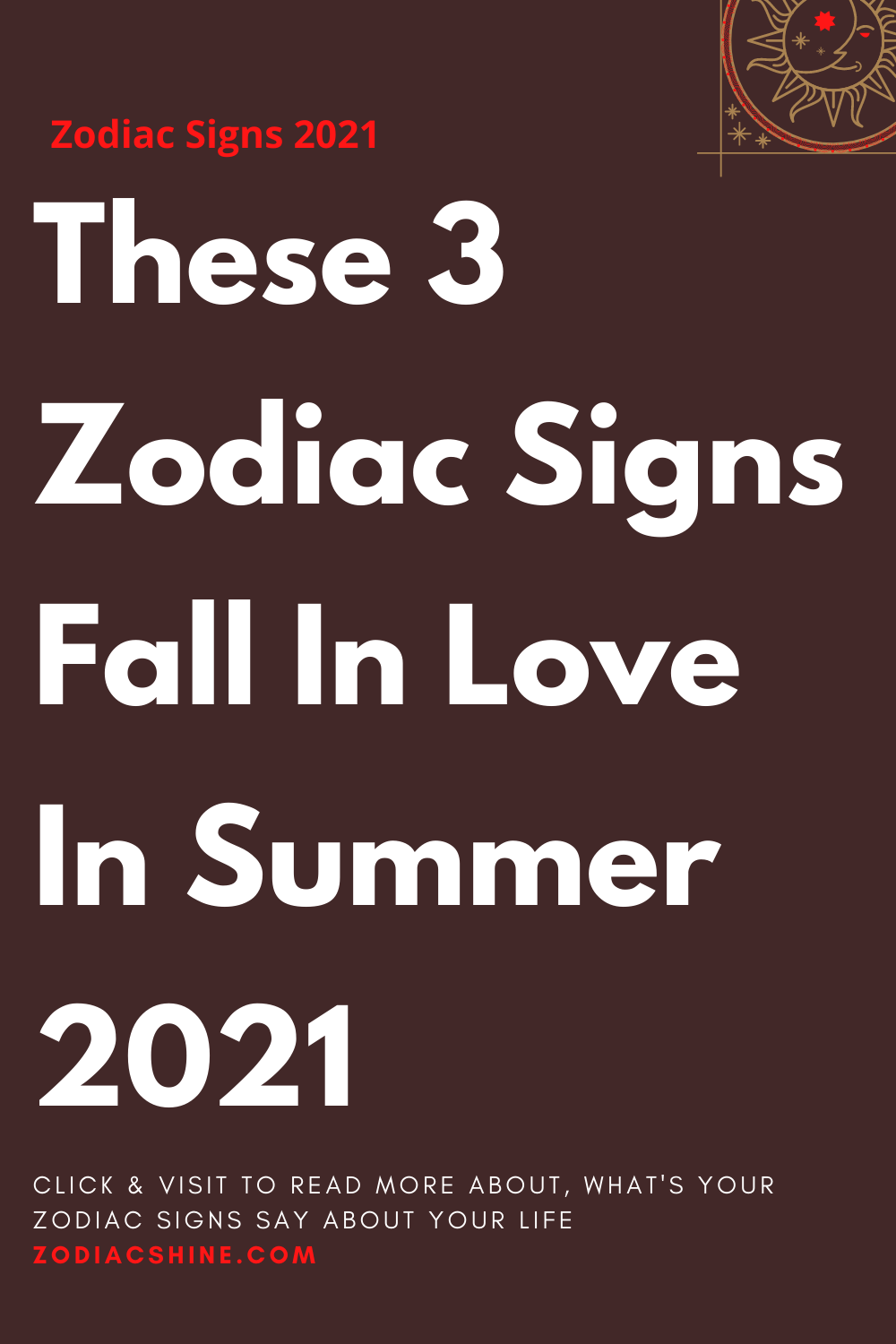 These 3 Zodiac Signs Fall In Love In Summer 2021