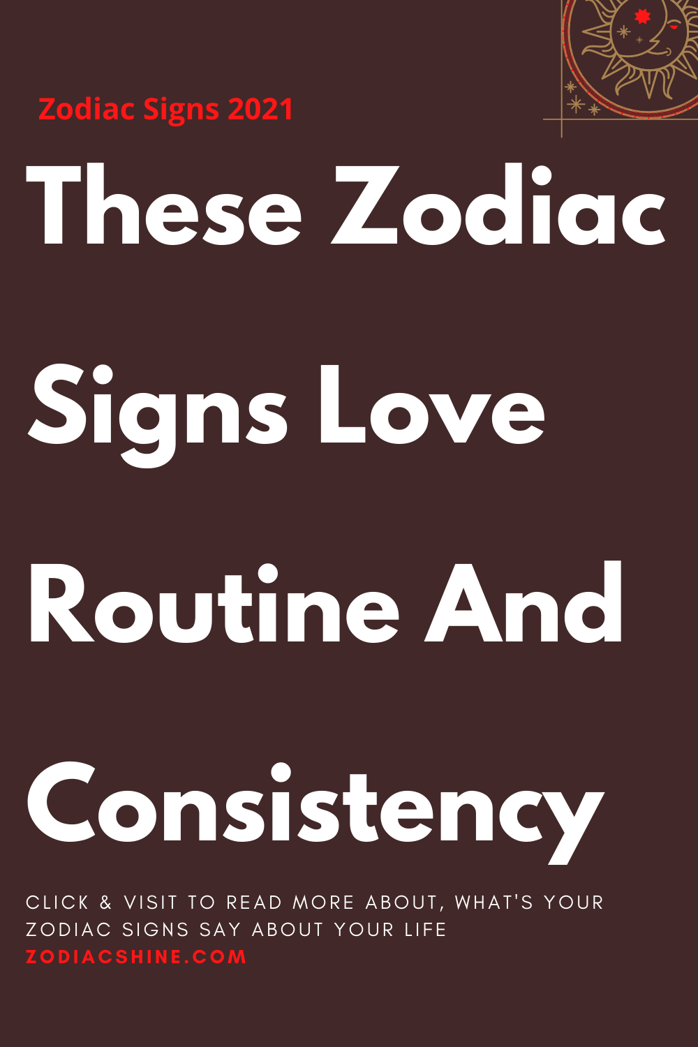 These Zodiac Signs Love Routine And Consistency